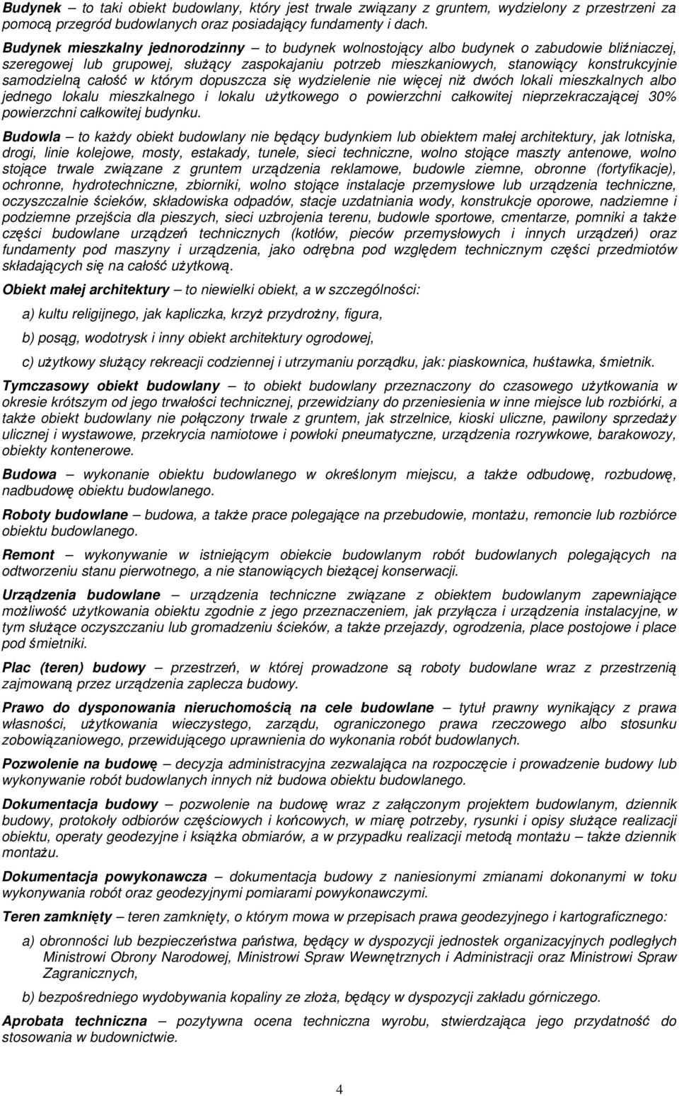 samodzielną całość w którym dopuszcza się wydzielenie nie więcej niŝ dwóch lokali mieszkalnych albo jednego lokalu mieszkalnego i lokalu uŝytkowego o powierzchni całkowitej nieprzekraczającej 30%