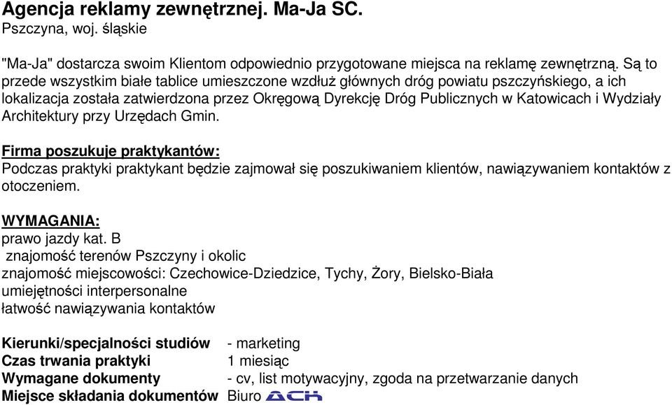 Architektury przy Urzędach Gmin. Firma poszukuje praktykantów: Podczas praktyki praktykant będzie zajmował się poszukiwaniem klientów, nawiązywaniem kontaktów z otoczeniem. WYMAGANIA: prawo jazdy kat.