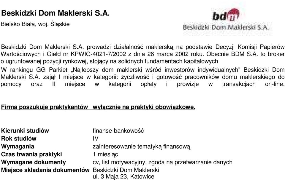 to broker o ugruntowanej pozycji rynkowej, stojący na solidnych fundamentach kapitałowych W rankingu GG Parkiet Najlepszy dom maklerski wśród inwestorów indywidualnych Beskidzki Dom Maklerski S.A.