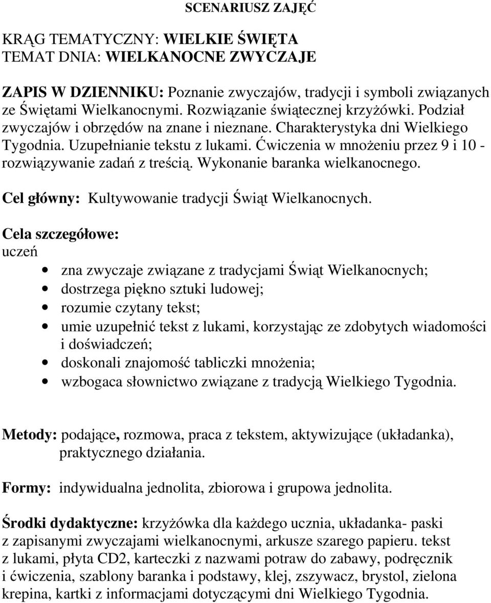 Ćwiczenia w mnożeniu przez 9 i 10 - rozwiązywanie zadań z treścią. Wykonanie baranka wielkanocnego. Cel główny: Kultywowanie tradycji Świąt Wielkanocnych.