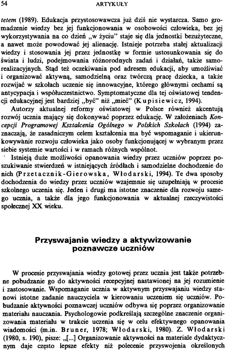 Istnieje potrzeba stałej aktualizacji wiedzy i stosowania jej przez jednostkę w formie ustosunkowania się do świata i ludzi, podejmowania różnorodnych zadań i działań, także samorealizacyjnych.