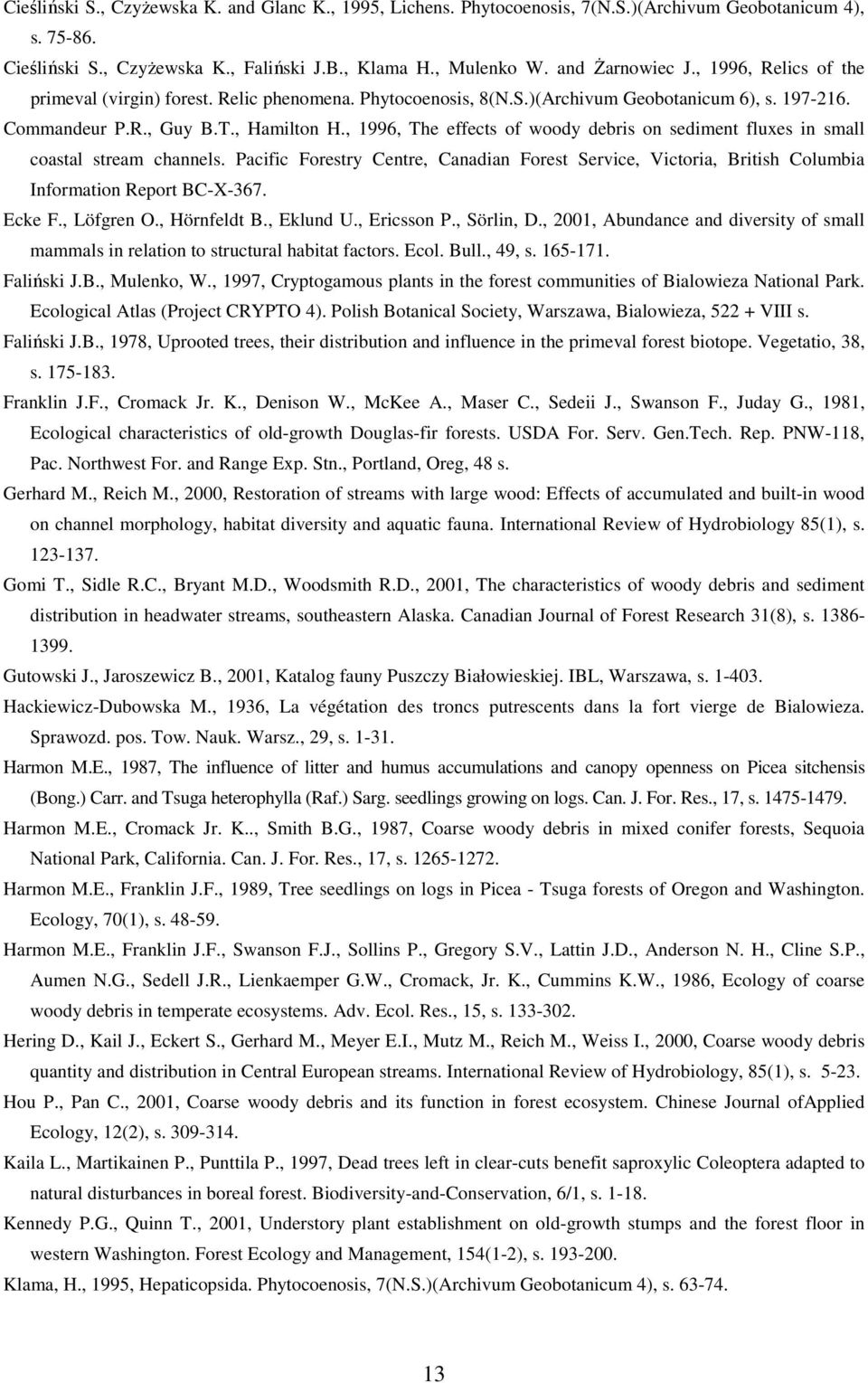 , 1996, The effects of woody debris on sediment fluxes in small coastal stream channels. Pacific Forestry Centre, Canadian Forest Service, Victoria, British Columbia Information Report BC-X-367.