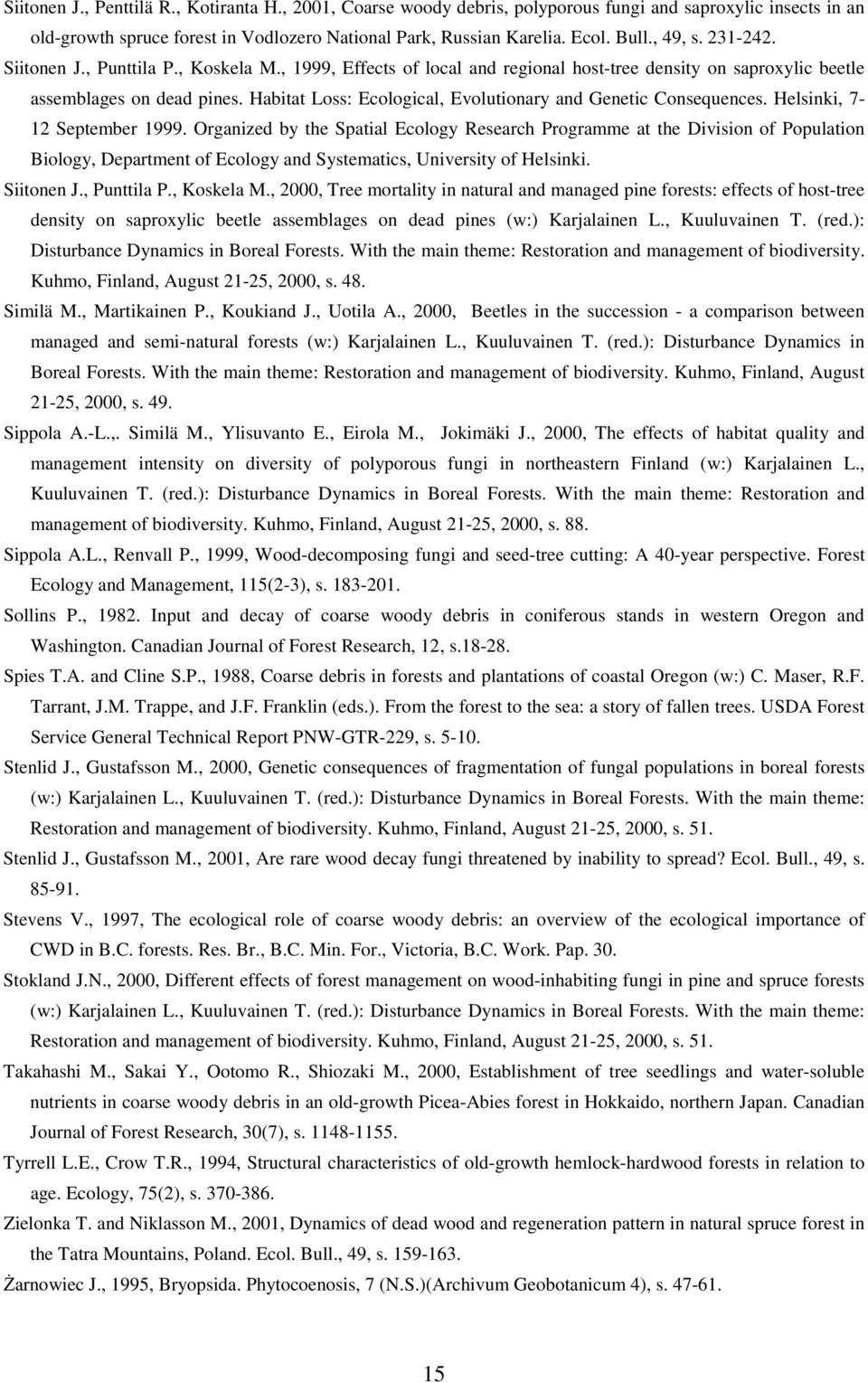 Habitat Loss: Ecological, Evolutionary and Genetic Consequences. Helsinki, 7-12 September 1999.