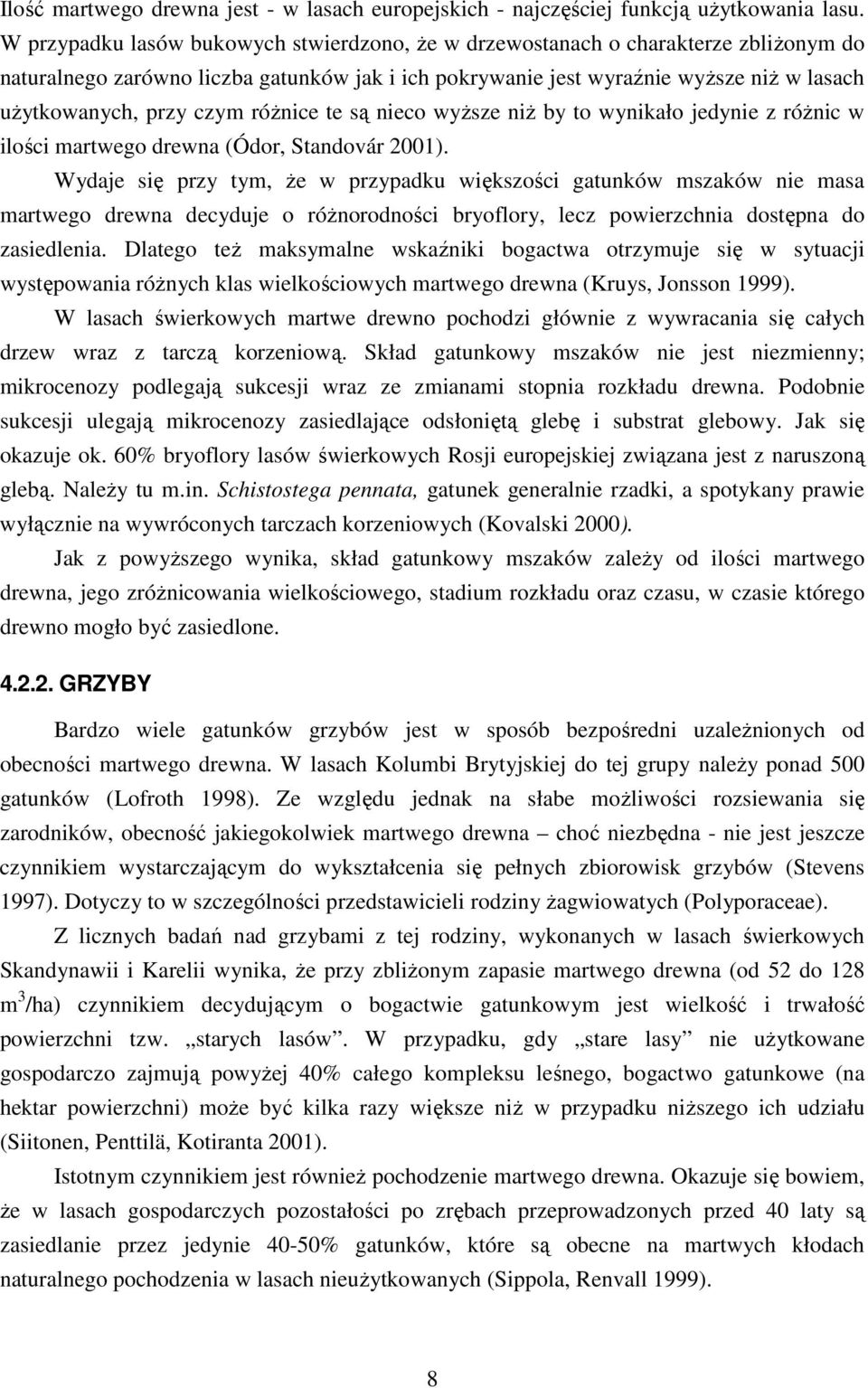 czym róŝnice te są nieco wyŝsze niŝ by to wynikało jedynie z róŝnic w ilości martwego drewna (Ódor, Standovár 2001).