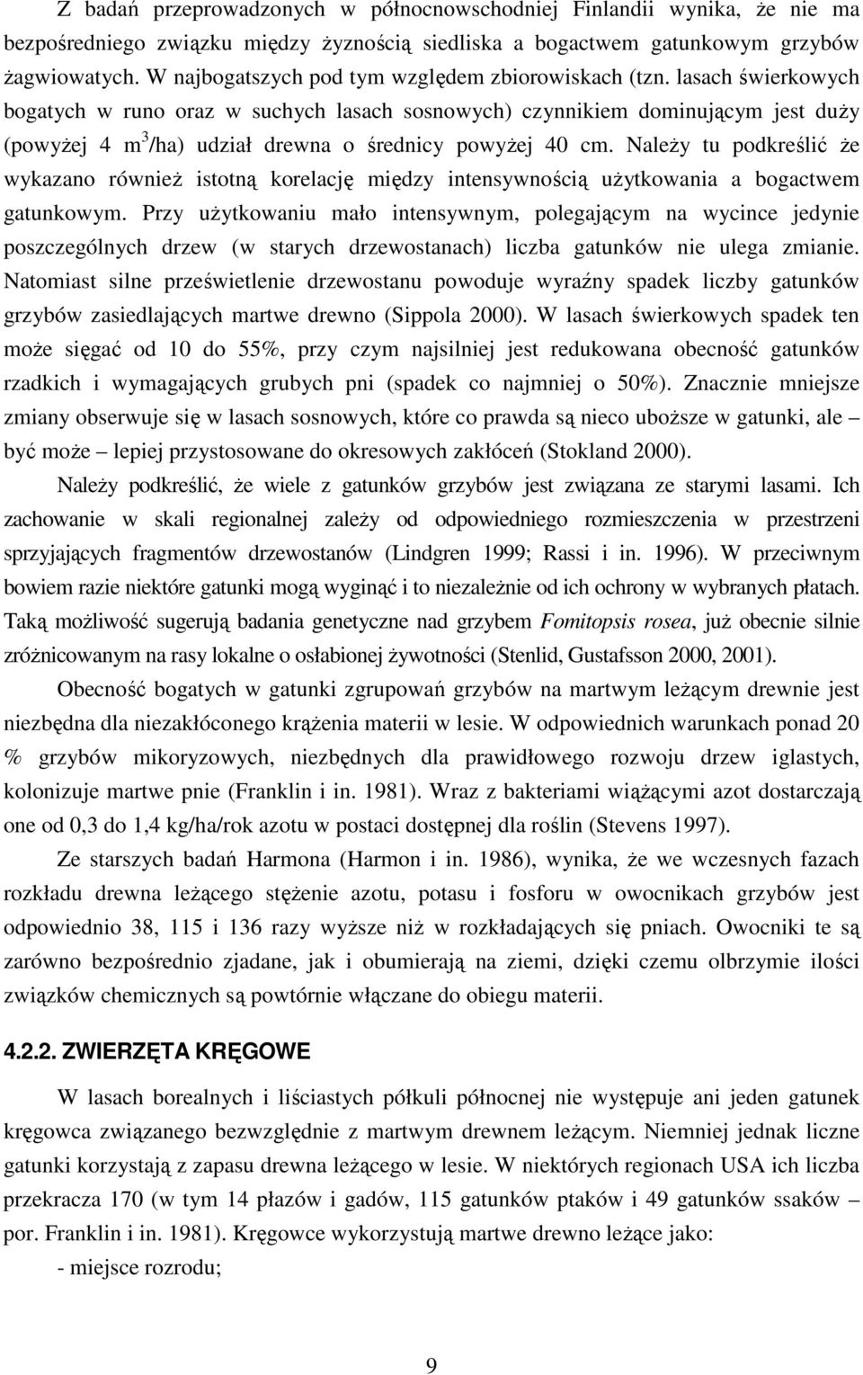 lasach świerkowych bogatych w runo oraz w suchych lasach sosnowych) czynnikiem dominującym jest duŝy (powyŝej 4 m 3 /ha) udział drewna o średnicy powyŝej 40 cm.