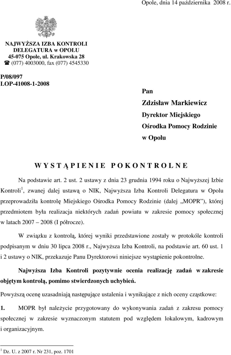 2 ustawy z dnia 23 grudnia 1994 roku o NajwyŜszej Izbie Kontroli 1, zwanej dalej ustawą o NIK, NajwyŜsza Izba Kontroli Delegatura w Opolu przeprowadziła kontrolę Miejskiego Ośrodka Pomocy Rodzinie