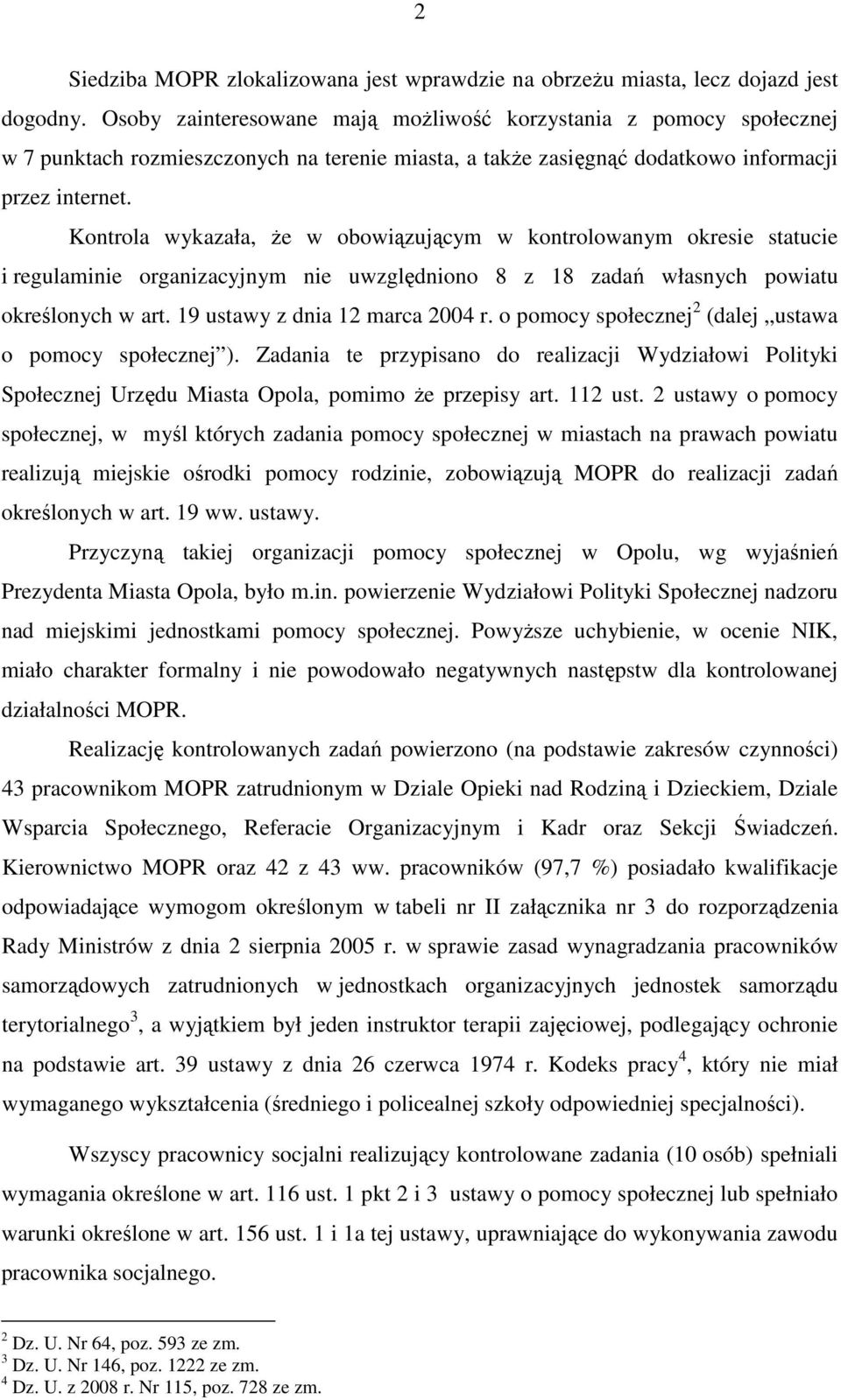 Kontrola wykazała, Ŝe w obowiązującym w kontrolowanym okresie statucie i regulaminie organizacyjnym nie uwzględniono 8 z 18 zadań własnych powiatu określonych w art. 19 ustawy z dnia 12 marca 2004 r.