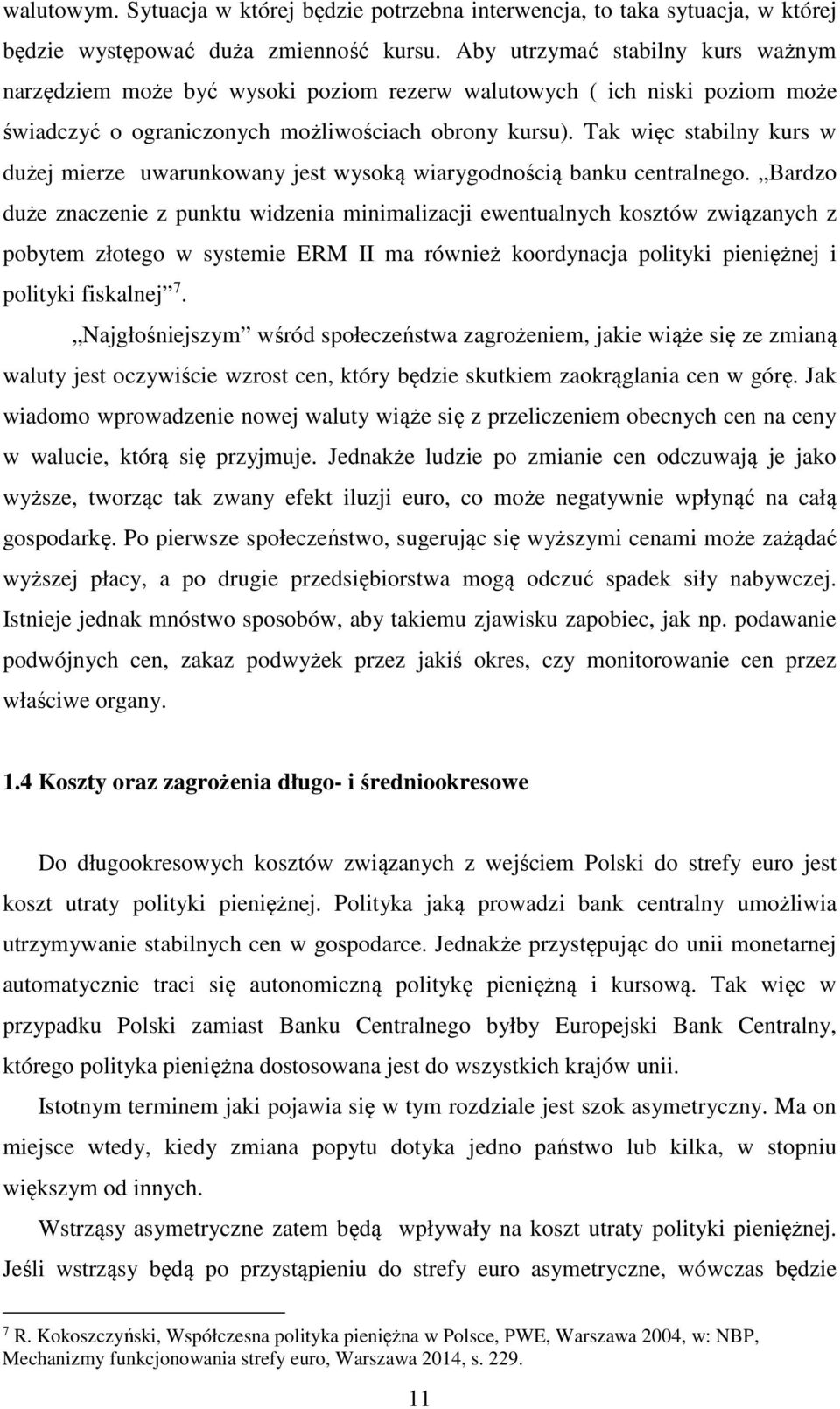 Tak więc stabilny kurs w dużej mierze uwarunkowany jest wysoką wiarygodnością banku centralnego.