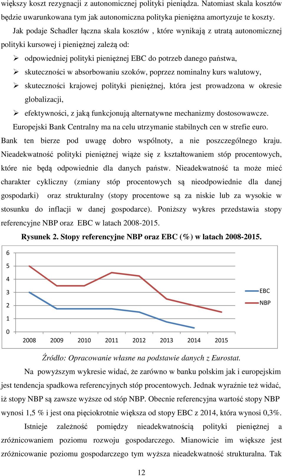 w absorbowaniu szoków, poprzez nominalny kurs walutowy, skuteczności krajowej polityki pieniężnej, która jest prowadzona w okresie globalizacji, efektywności, z jaką funkcjonują alternatywne