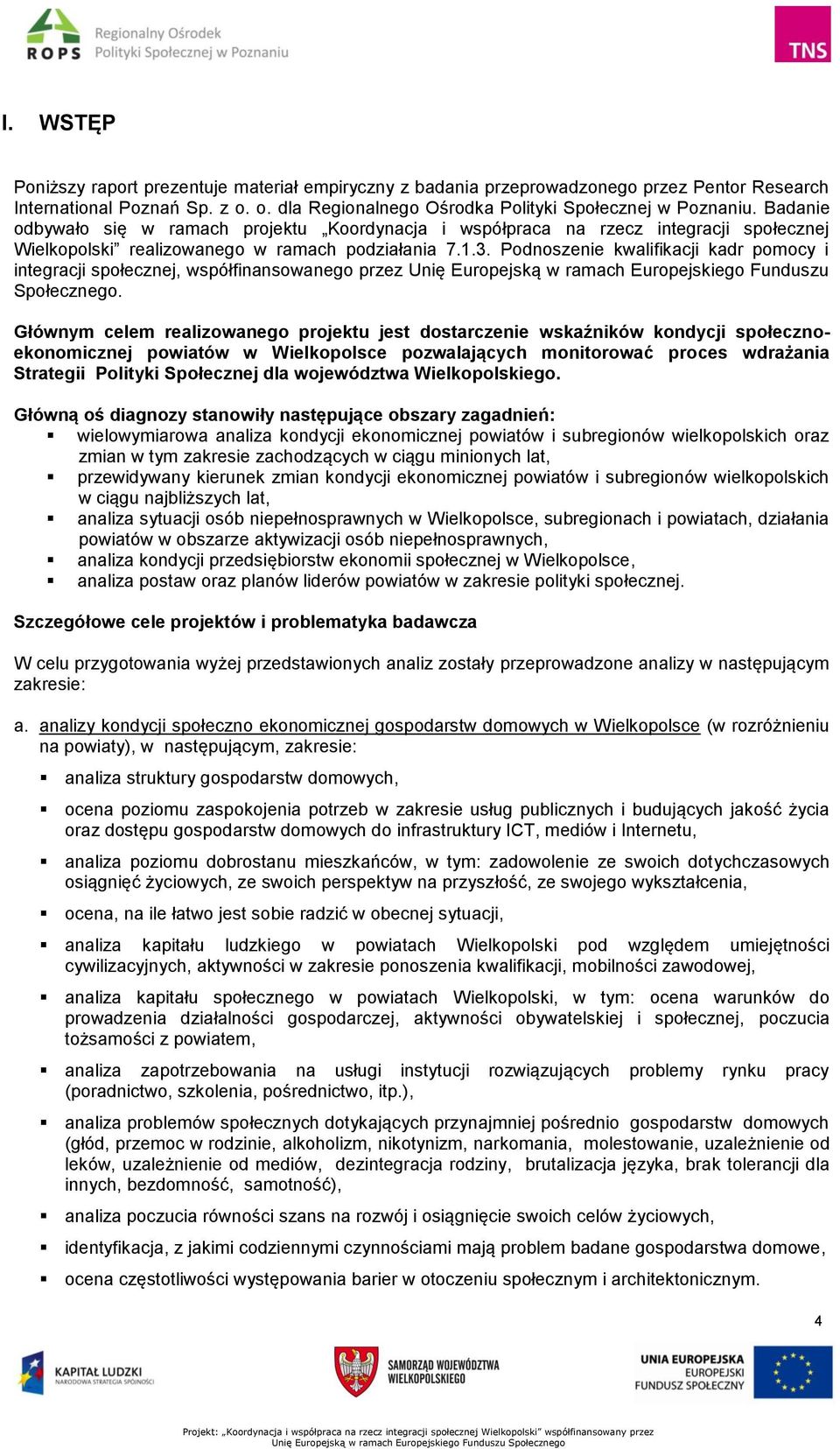 Podnoszenie kwalifikacji kadr pomocy i integracji społecznej, współfinansowanego przez Unię Europejską w ramach Europejskiego Funduszu Społecznego.