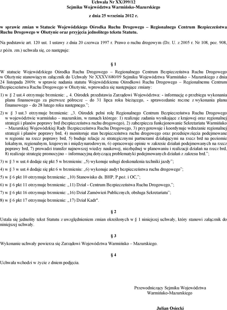 1 ustawy z dnia 20 czerwca 1997 r. Prawo o ruchu drogowym (Dz. U. z 2005 r. Nr 108, poz. 908, z późn. zm.