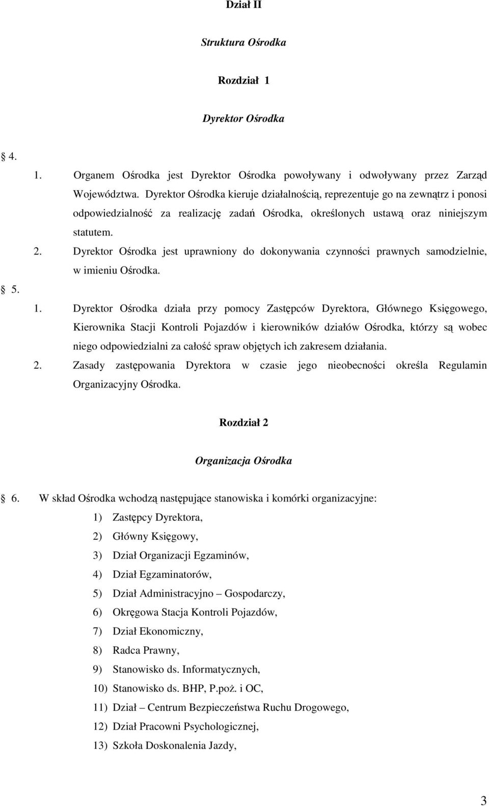 Dyrektor Ośrodka jest uprawniony do dokonywania czynności prawnych samodzielnie, w imieniu Ośrodka. 1.