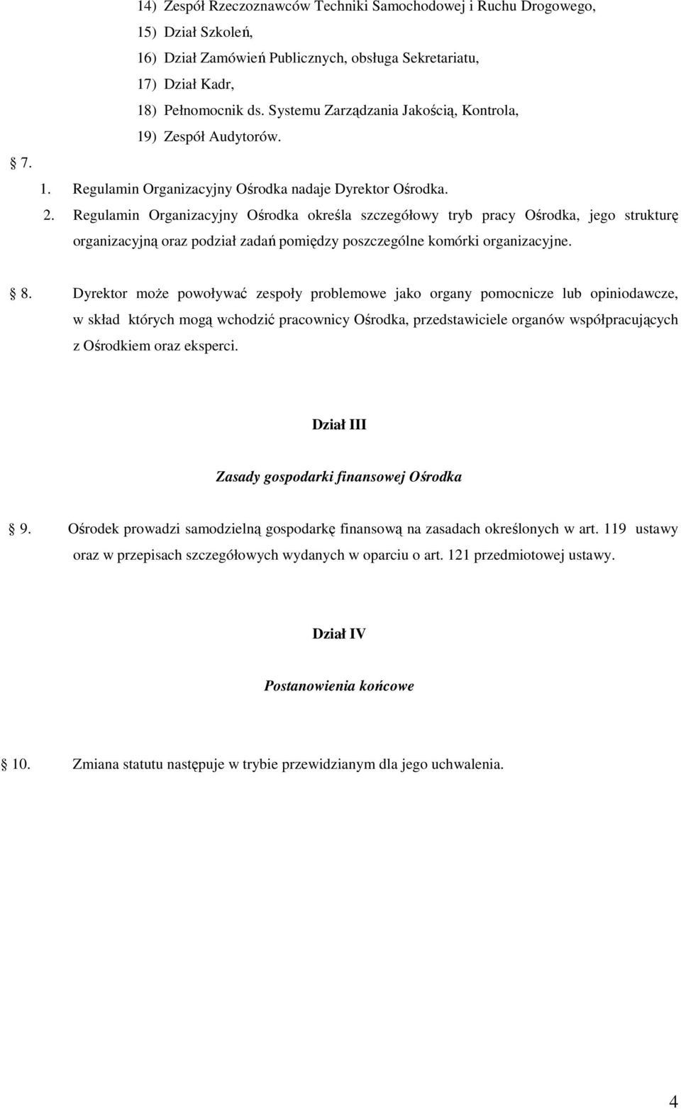 Regulamin Organizacyjny Ośrodka określa szczegółowy tryb pracy Ośrodka, jego strukturę organizacyjną oraz podział zadań pomiędzy poszczególne komórki organizacyjne. 8.