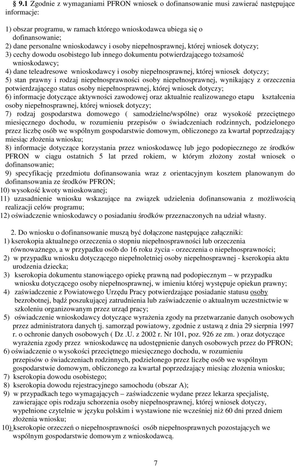 niepełnosprawnej, której wniosek dotyczy; 5) stan prawny i rodzaj niepełnosprawności osoby niepełnosprawnej, wynikający z orzeczenia potwierdzającego status osoby niepełnosprawnej, której wniosek