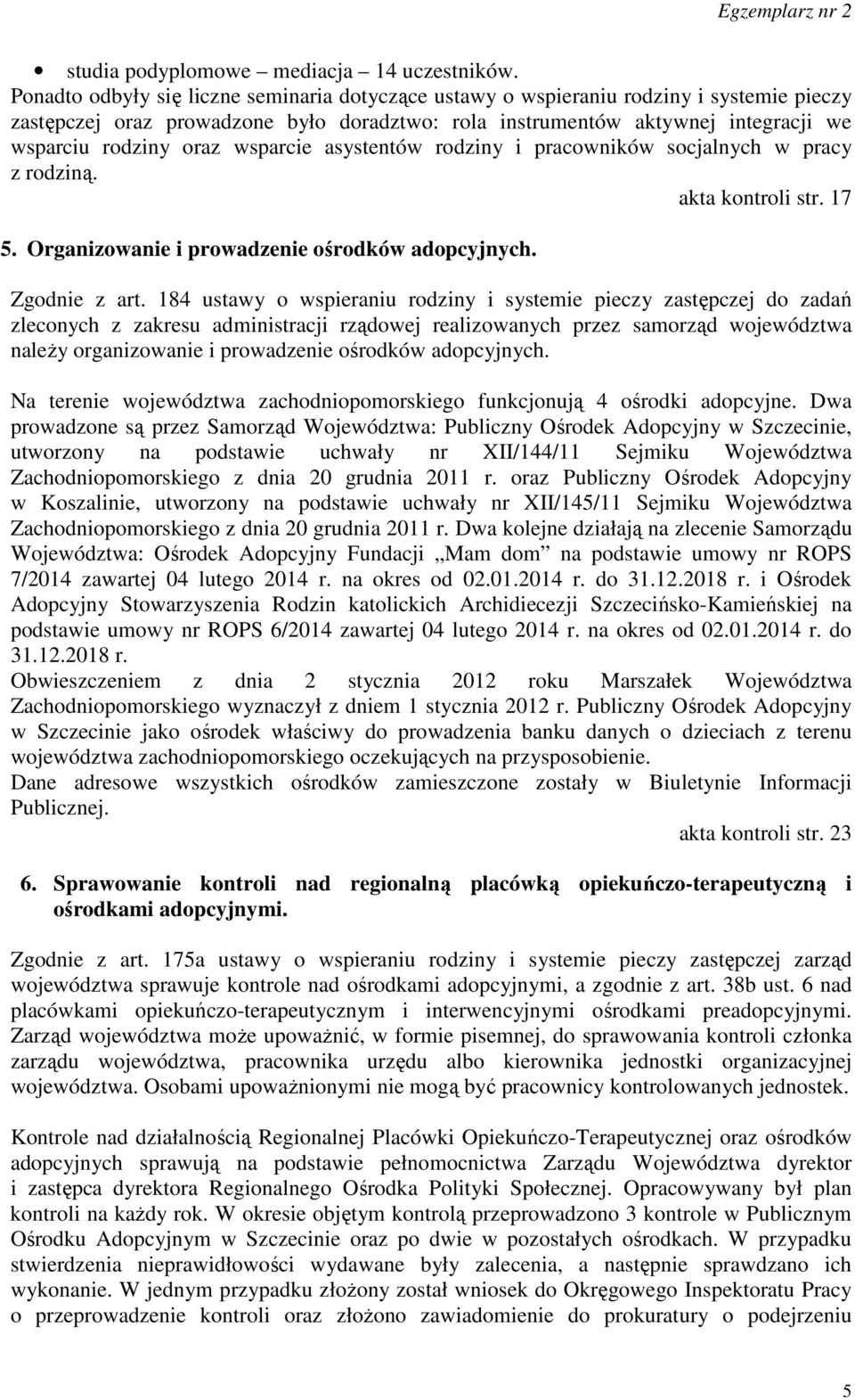 wsparcie asystentów rodziny i pracowników socjalnych w pracy z rodziną. akta kontroli str. 17 5. Organizowanie i prowadzenie ośrodków adopcyjnych. Zgodnie z art.