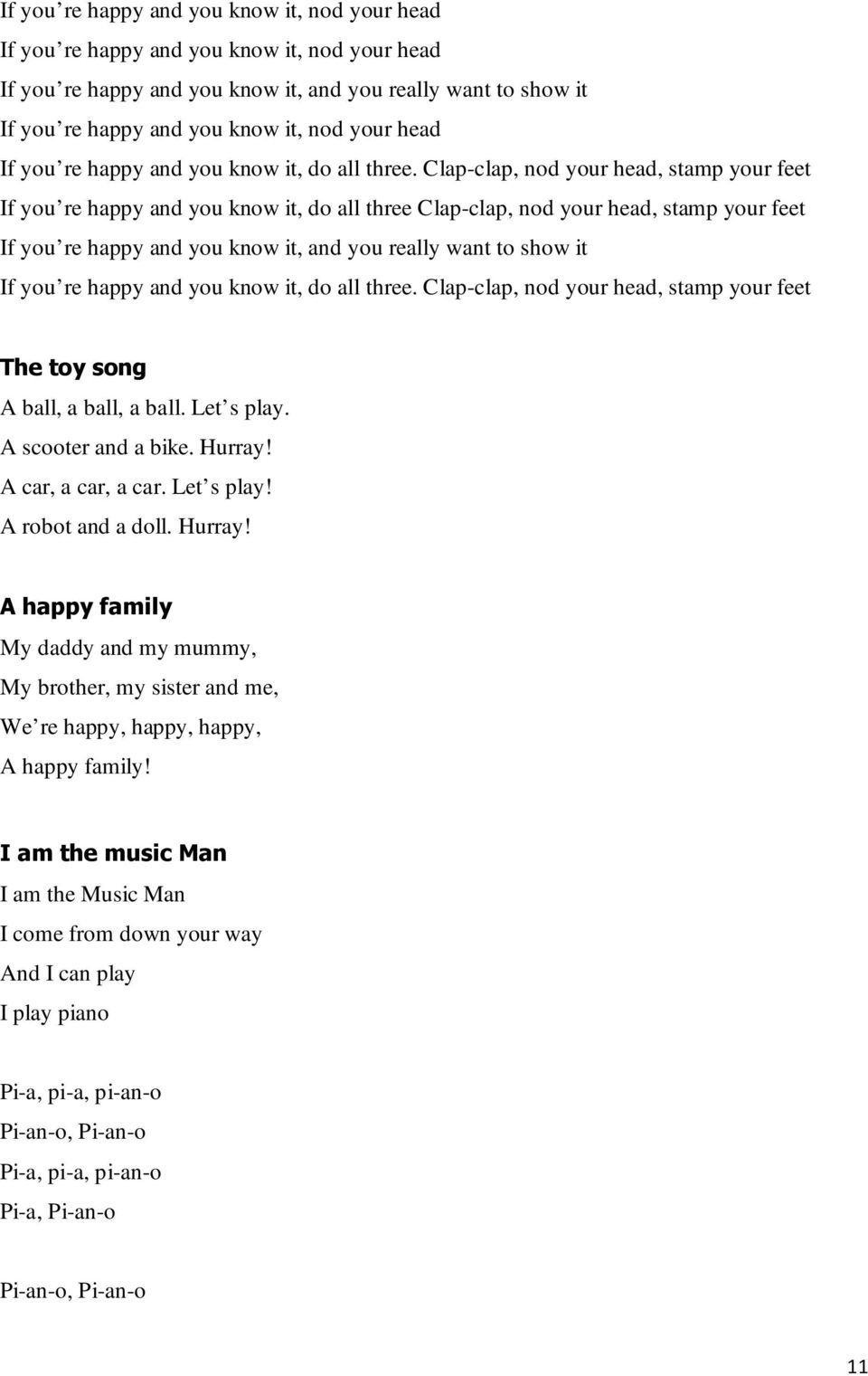 Clap-clap, nod your head, stamp your feet If you re happy and you know it, do all three Clap-clap, nod your head, stamp your feet If you re happy and you know it, and you really want to show it If