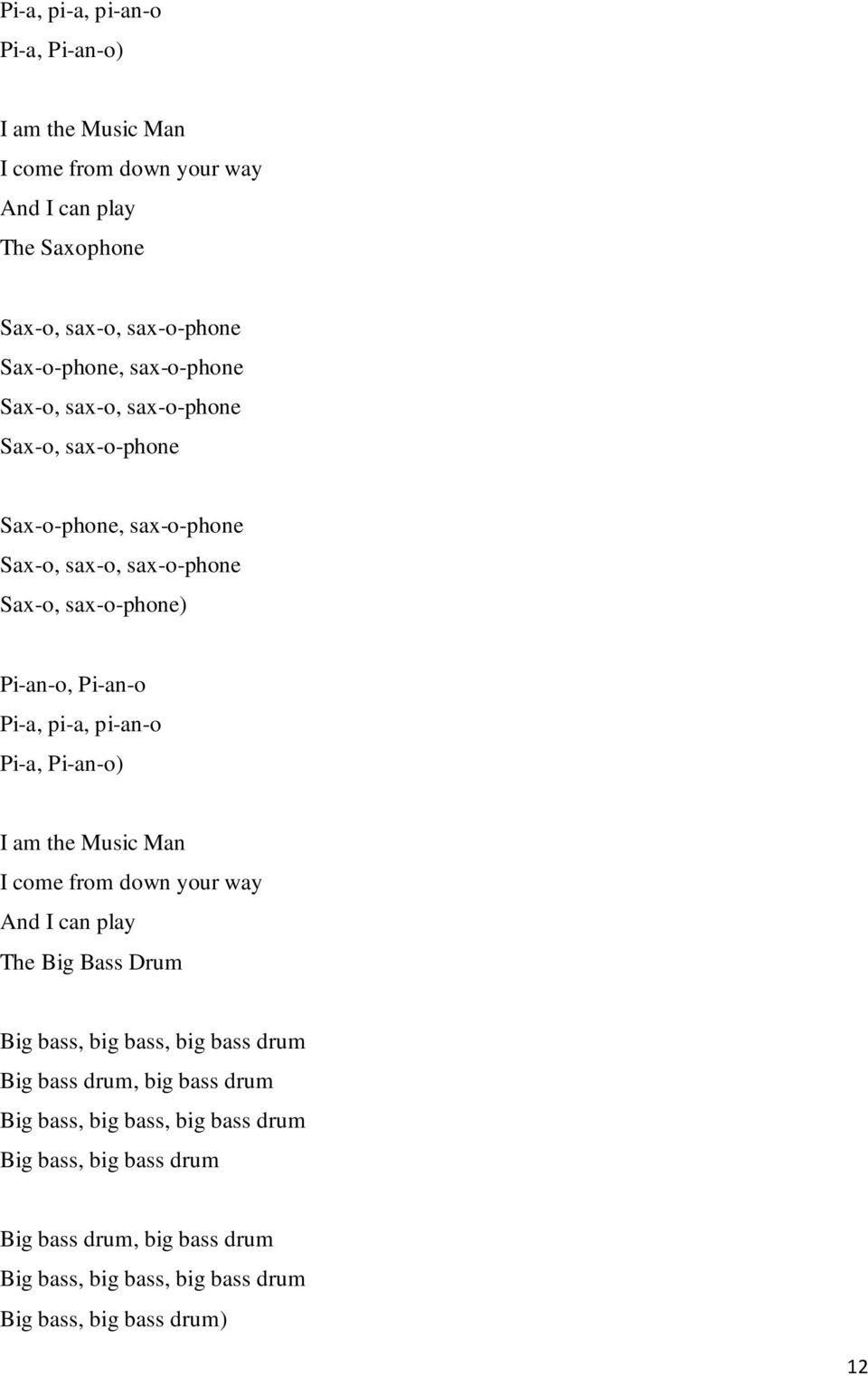 pi-a, pi-an-o Pi-a, Pi-an-o) I am the Music Man I come from down your way And I can play The Big Bass Drum Big bass, big bass, big bass drum Big bass