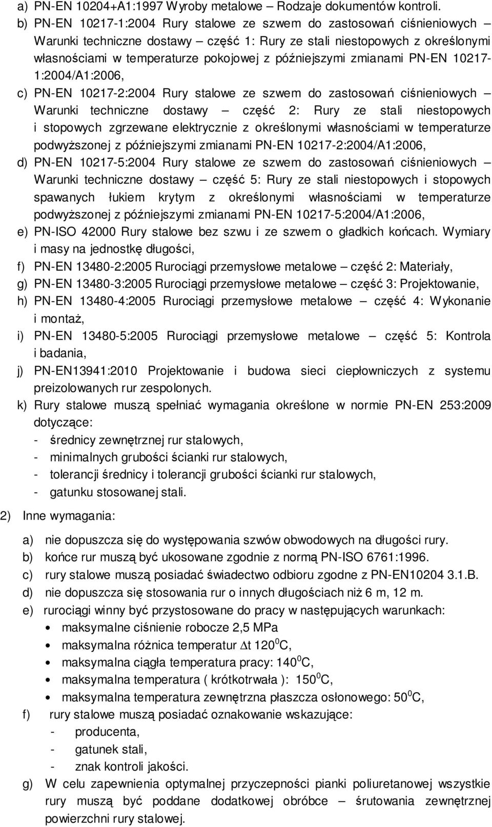 późniejszymi zmianami PN-EN 10217-1:2004/A1:2006, c) PN-EN 10217-2:2004 Rury stalowe ze szwem do zastosowań ciśnieniowych Warunki techniczne dostawy część 2: Rury ze stali niestopowych i stopowych