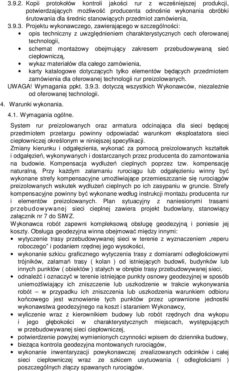 sieć ciepłowniczą, wykaz materiałów dla całego zamówienia, karty katalogowe dotyczących tylko elementów będących przedmiotem zamówienia dla oferowanej technologii rur preizolowanych. UWAGA!