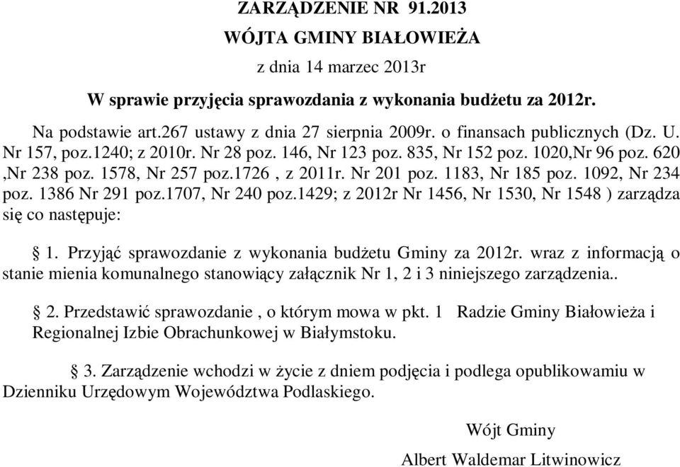 1092, Nr 234 poz. 1386 Nr 291 poz.1707, Nr 240 poz.1429; z 2012r Nr 1456, Nr 1530, Nr 1548 ) zarządza się co następuje: 1. Przyjąć sprawozdanie z wykonania budżetu Gminy za 2012r.