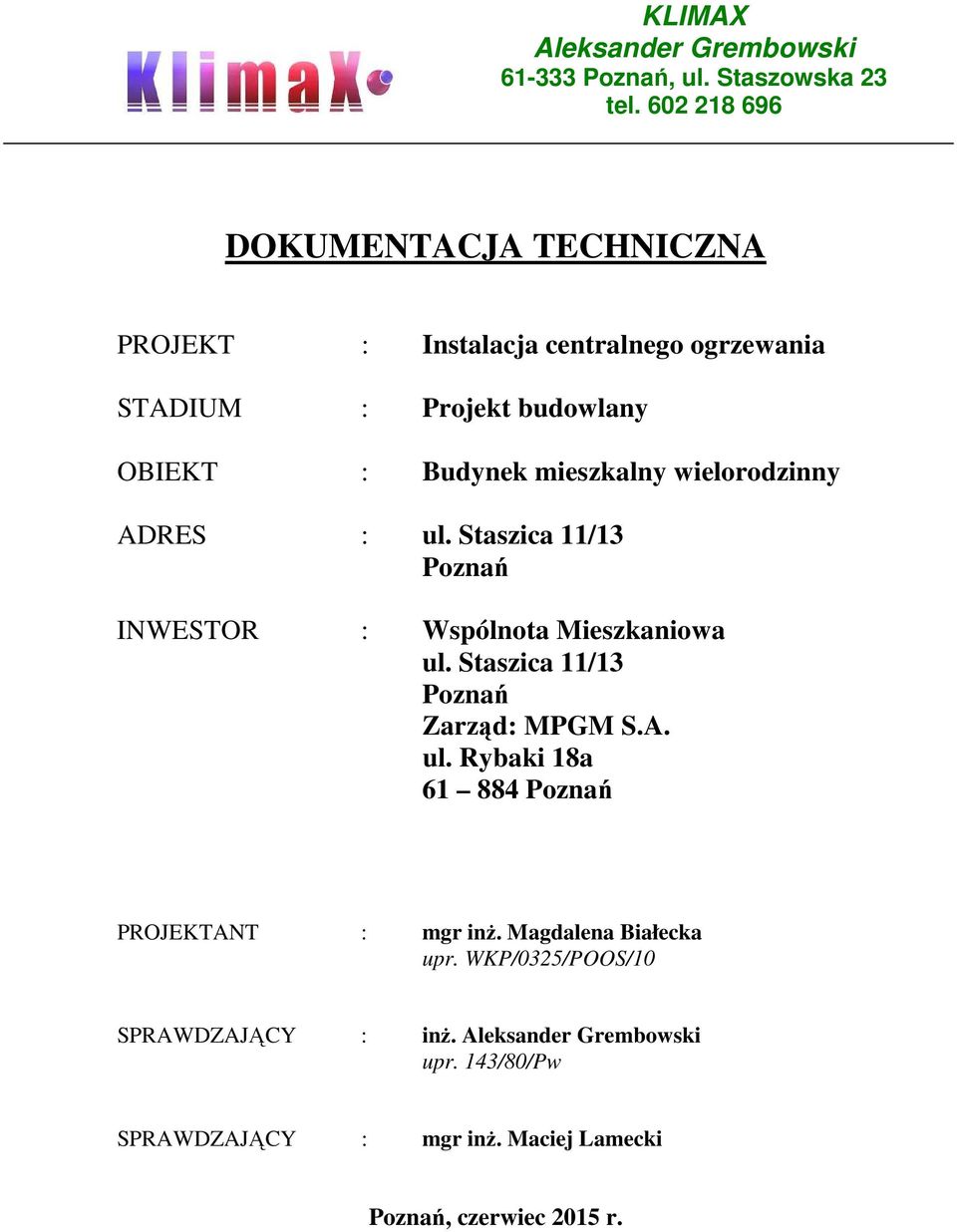 wielorodzinny ADRES : ul. Staszica 11/13 Poznań INWESTOR : Wspólnota Mieszkaniowa ul. Staszica 11/13 Poznań Zarząd: MPGM S.A. ul. Rybaki 18a 61 884 Poznań PROJEKTANT : mgr inż.