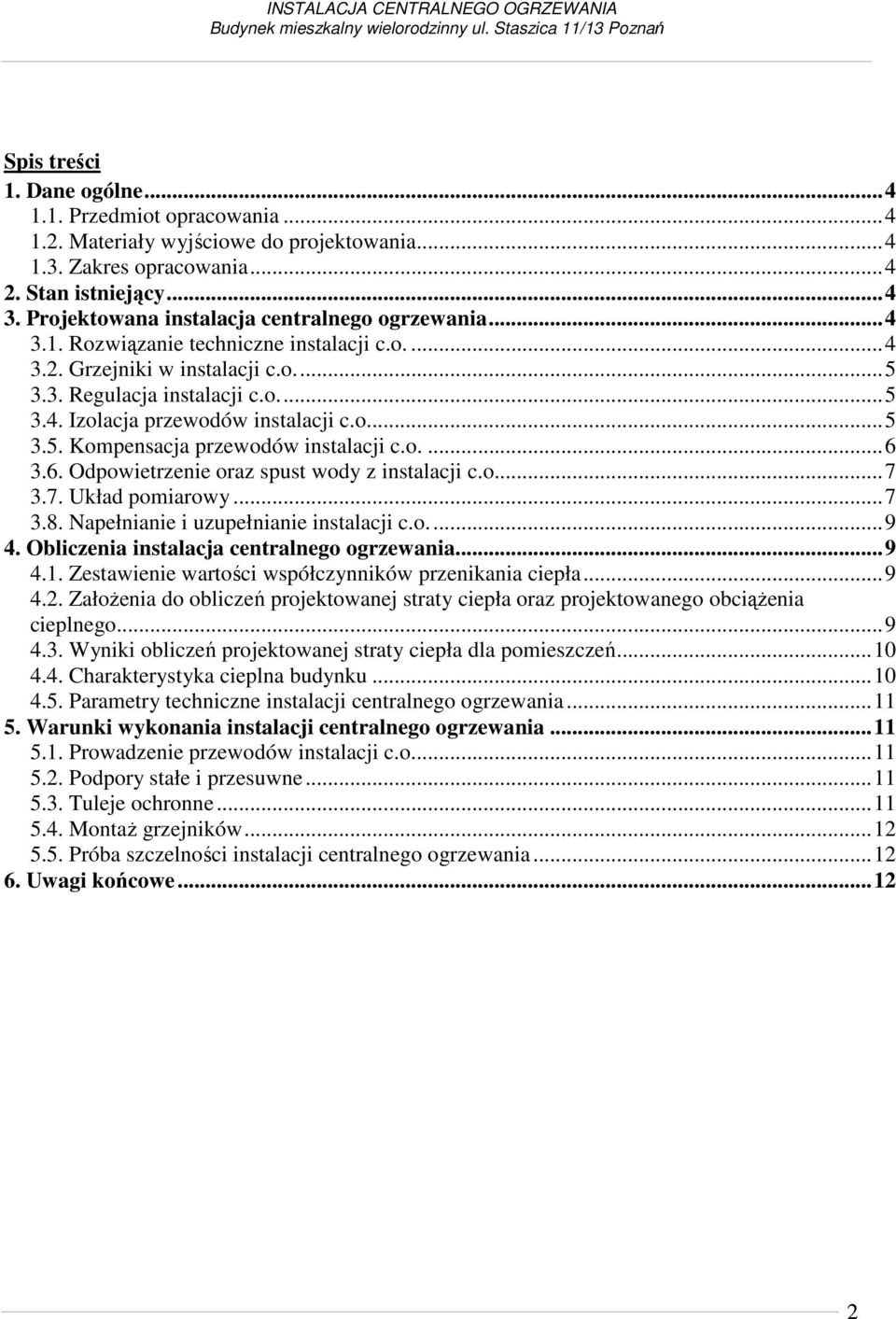 o.... 5 3.5. Kompensacja przewodów instalacji c.o.... 6 3.6. Odpowietrzenie oraz spust wody z instalacji c.o... 7 3.7. Układ pomiarowy... 7 3.8. Napełnianie i uzupełnianie instalacji c.o.... 9 4.