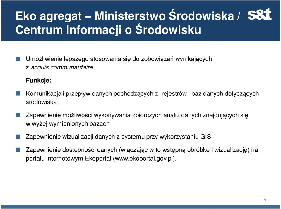 możliwości wykonywania zbiorczych analiz danych znajdujących się w wyżej wymienionych bazach Zapewnienie wizualizacji danych z systemu przy