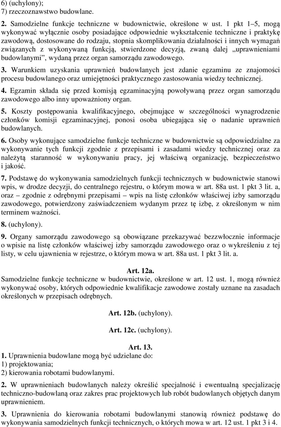 z wykonywaną funkcją, stwierdzone decyzją, zwaną dalej uprawnieniami budowlanymi, wydaną przez organ samorządu zawodowego. 3.