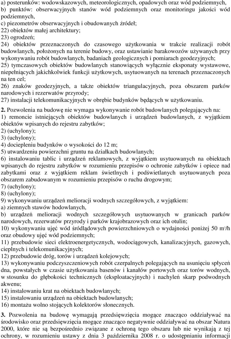 budowy, oraz ustawianie barakowozów używanych przy wykonywaniu robót budowlanych, badaniach geologicznych i pomiarach geodezyjnych; 25) tymczasowych obiektów budowlanych stanowiących wyłącznie