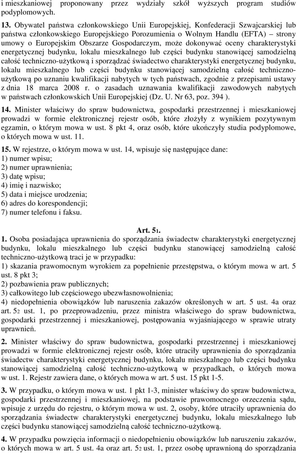 Gospodarczym, może dokonywać oceny charakterystyki energetycznej budynku, lokalu mieszkalnego lub części budynku stanowiącej samodzielną całość techniczno-użytkową i sporządzać świadectwo