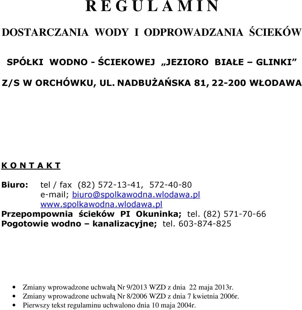 pl www.spolkawodna.wlodawa.pl Przepompownia ścieków PI Okuninka; tel. (82) 571-70-66 Pogotowie wodno kanalizacyjne; tel.