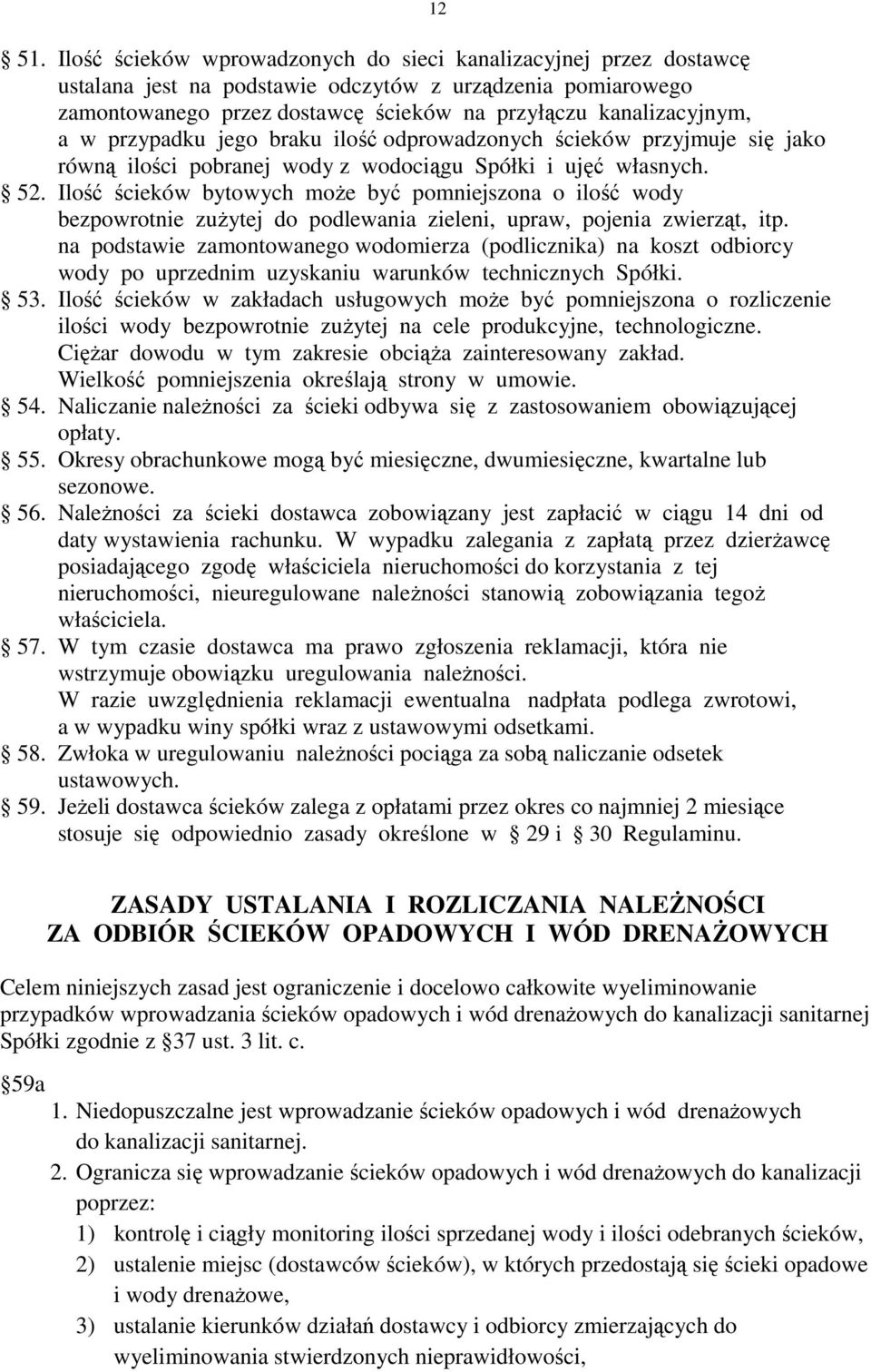 Ilość ścieków bytowych moŝe być pomniejszona o ilość wody bezpowrotnie zuŝytej do podlewania zieleni, upraw, pojenia zwierząt, itp.