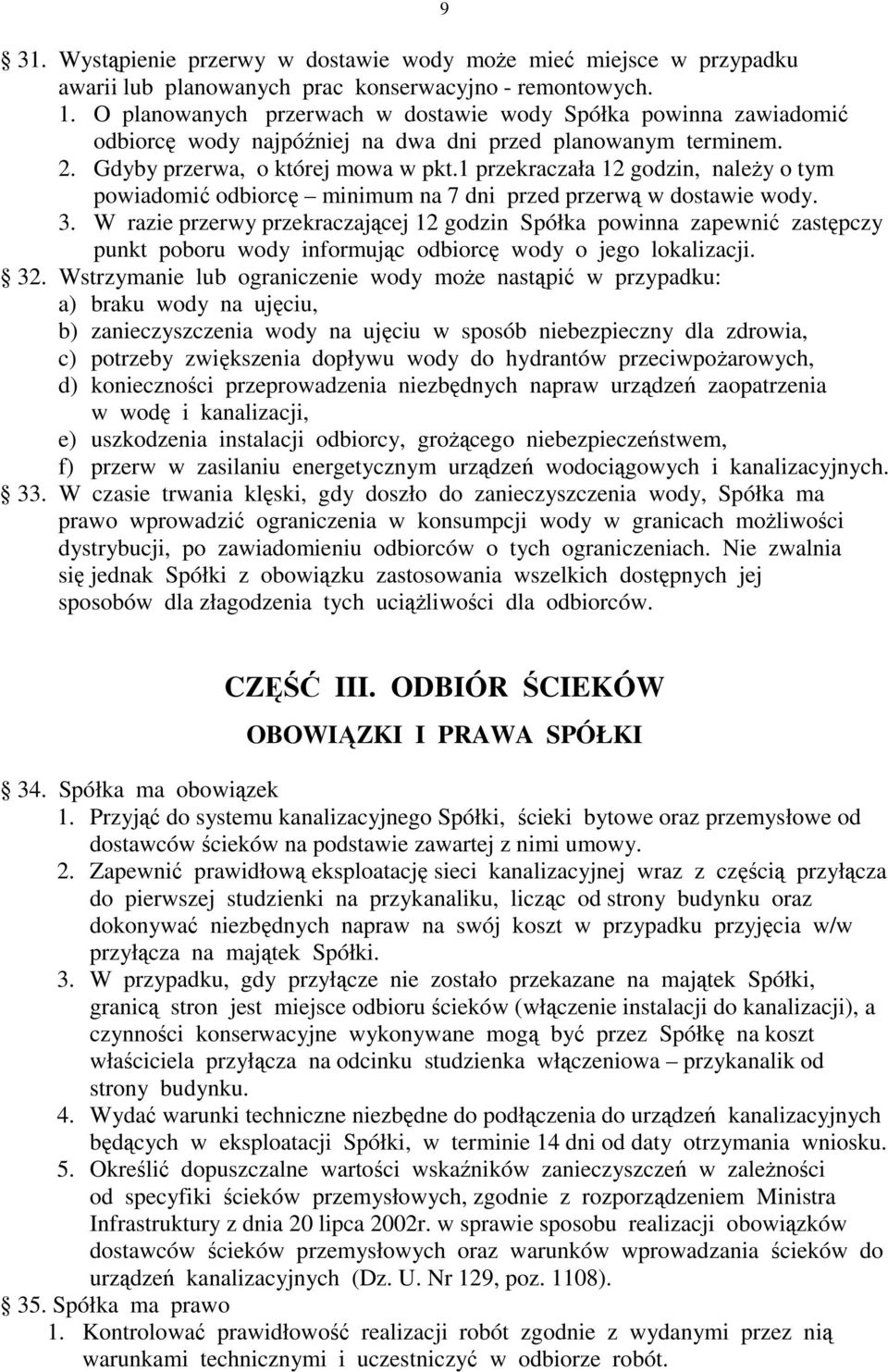 1 przekraczała 12 godzin, naleŝy o tym powiadomić odbiorcę minimum na 7 dni przed przerwą w dostawie wody. 3.