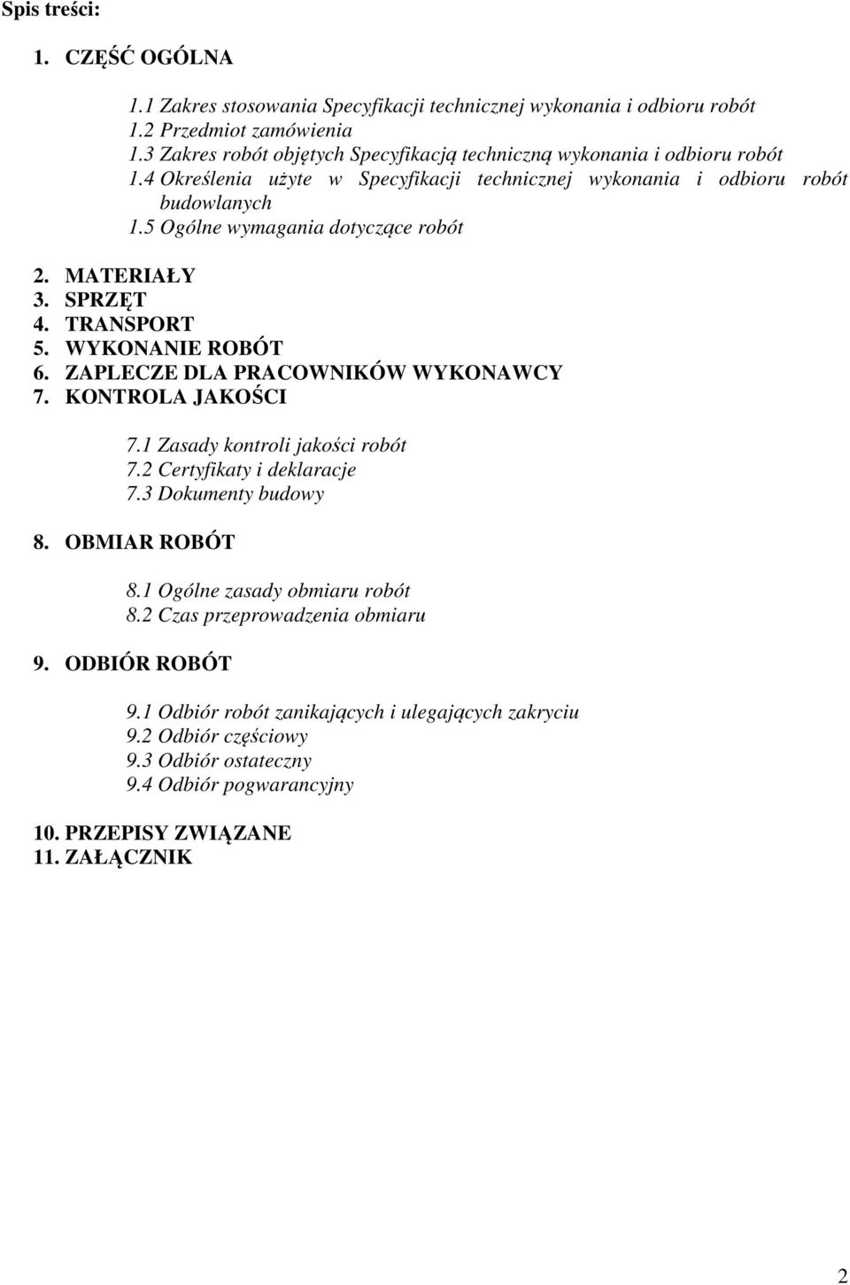 5 Ogólne wymagania dotyczące robót 2. MATERIAŁY 3. SPRZĘT 4. TRANSPORT 5. WYKONANIE ROBÓT 6. ZAPLECZE DLA PRACOWNIKÓW WYKONAWCY 7. KONTROLA JAKOŚCI 7.1 Zasady kontroli jakości robót 7.