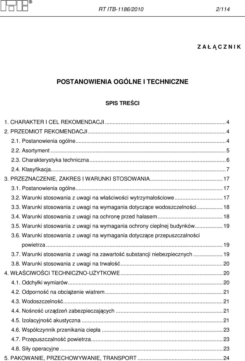 .. 17 3.3. Warunki stosowania z uwagi na wymagania dotyczące wodoszczelności... 18 3.4. Warunki stosowania z uwagi na ochronę przed hałasem... 18 3.5.