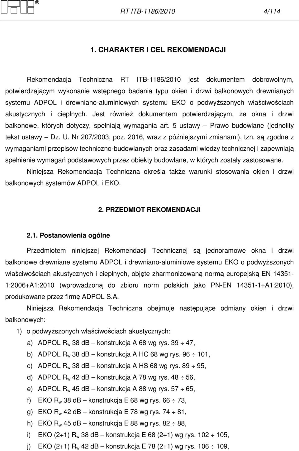 i drewniano-aluminiowych systemu EKO o podwyższonych właściwościach akustycznych i cieplnych.