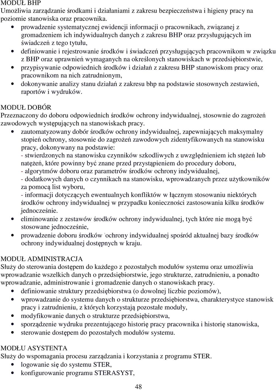 rejestrowanie środków i świadczeń przysługujących pracownikom w związku z BHP oraz uprawnień wymaganych na określonych stanowiskach w przedsiębiorstwie, przypisywanie odpowiednich środków i działań z