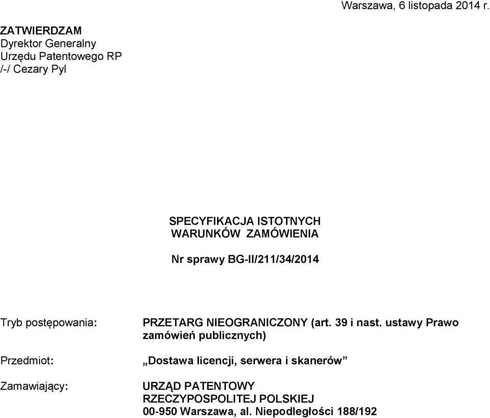 ZAMÓWIENIA Nr sprawy BG-II/211/34/2014 Tryb postępowania: Przedmiot: Zamawiający: PRZETARG