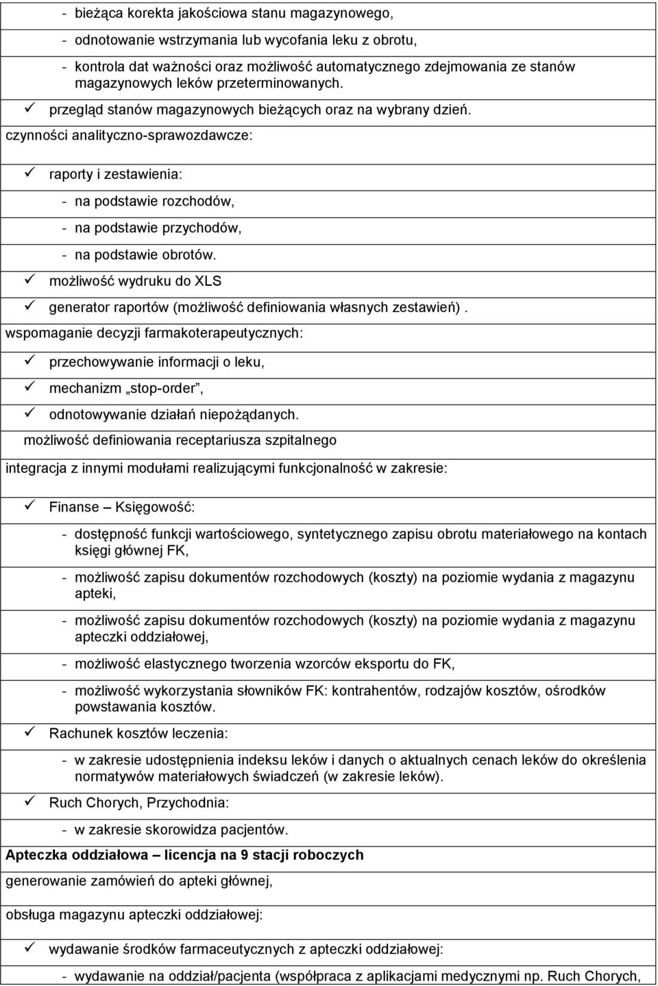 czynności analityczno-sprawozdawcze: raporty i zestawienia: - na podstawie rozchodów, - na podstawie przychodów, - na podstawie obrotów.