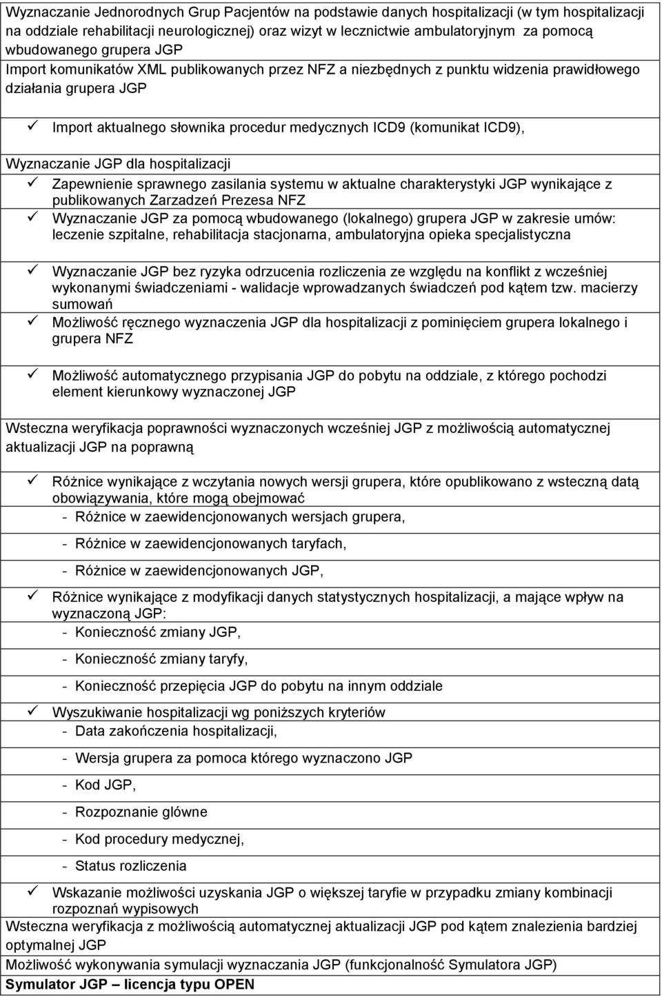 (komunikat ICD9), Wyznaczanie JGP dla hospitalizacji Zapewnienie sprawnego zasilania systemu w aktualne charakterystyki JGP wynikające z publikowanych Zarzadzeń Prezesa NFZ Wyznaczanie JGP za pomocą