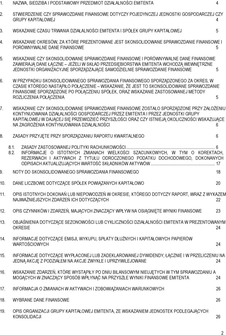 WSKAZANIE CZY SKONSOLIDOWANE SPRAWOZDANIE FINANSOWE I PORÓWNYWALNE DANE FINANSOWE ZAWIERAJĄ DANE ŁĄCZNE JEśELI W SKŁAD PRZEDSIĘBIORSTWA EMITENTA WCHODZĄ WEWNĘTRZNE JEDNOSTKI ORGANIZACYJNE