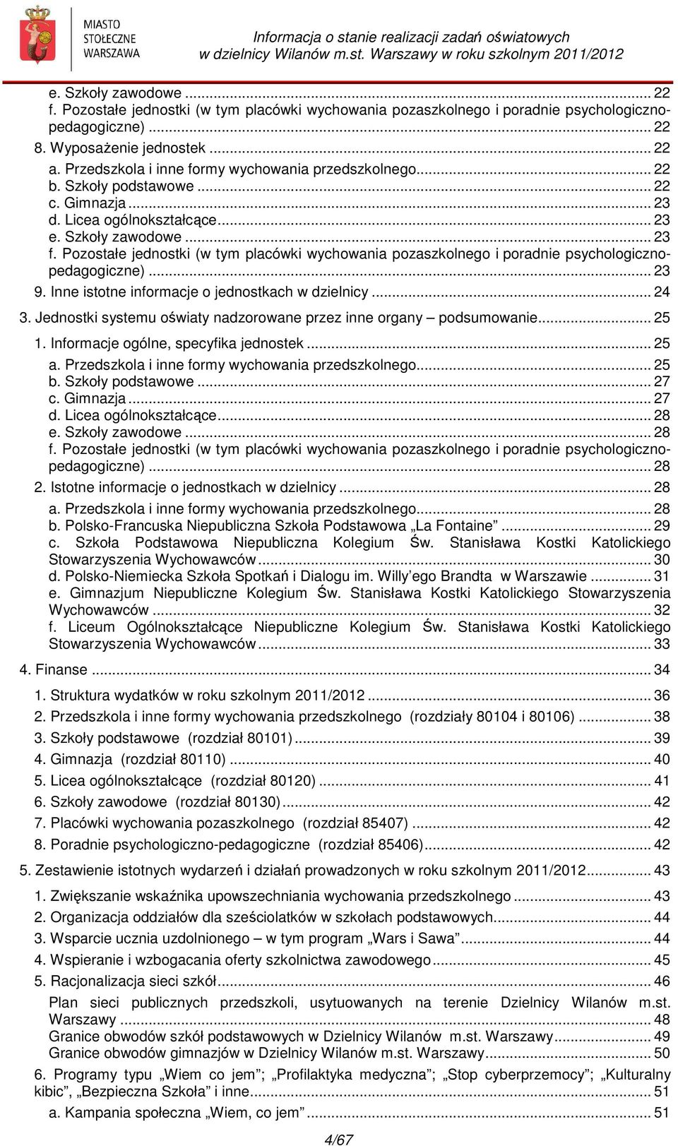 Pozostałe jednostki (w tym placówki wychowania pozaszkolnego i poradnie psychologicznopedagogiczne)... 23 9. Inne istotne informacje o jednostkach w dzielnicy... 24 3.