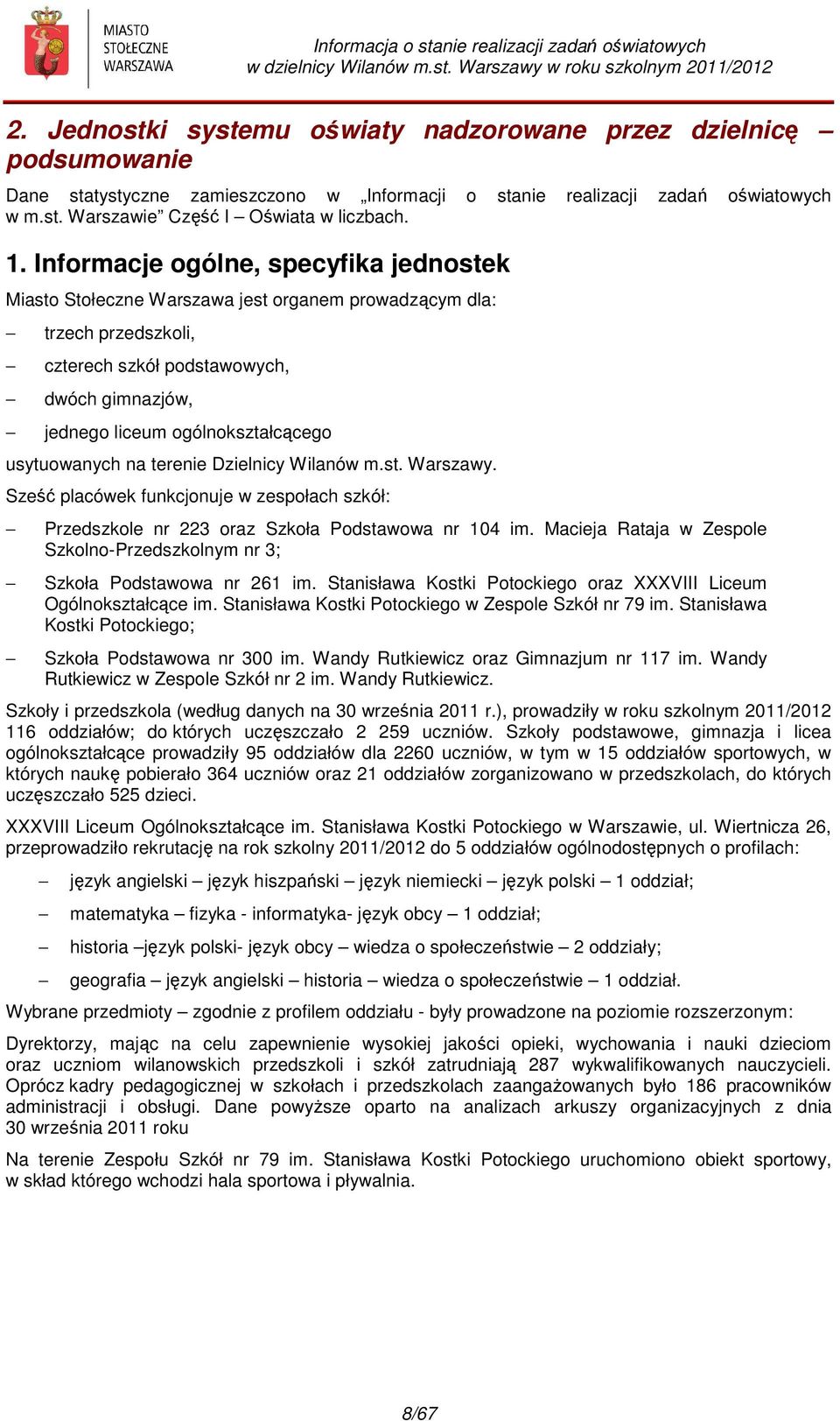 usytuowanych na terenie Dzielnicy Wilanów m.st. Warszawy. Sześć placówek funkcjonuje w zespołach szkół: Przedszkole nr 223 oraz Szkoła Podstawowa nr 104 im.