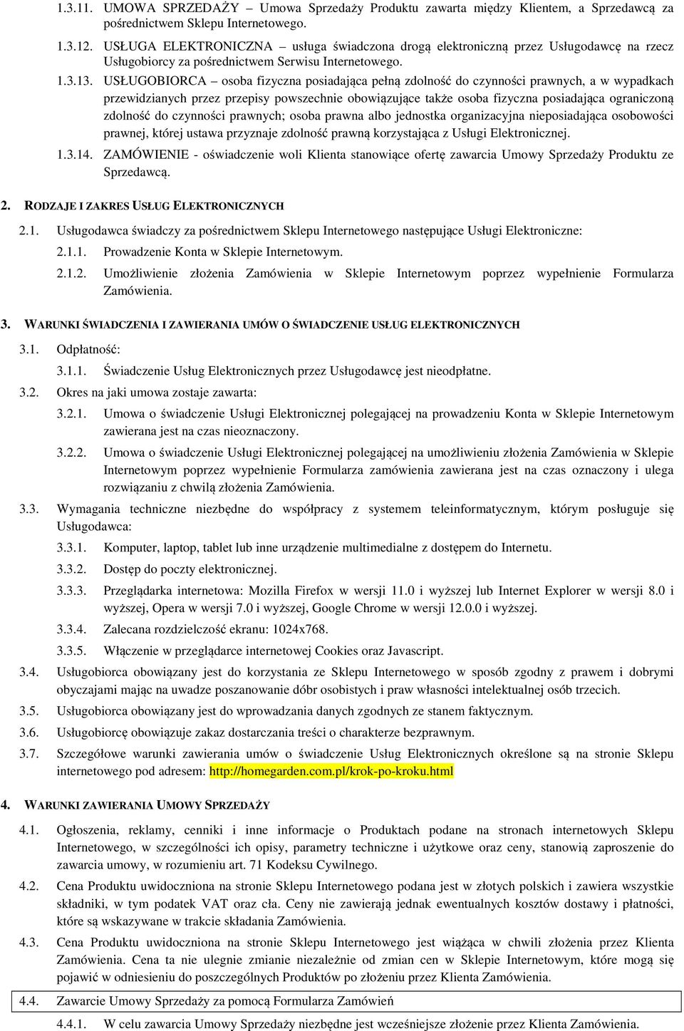 USŁUGOBIORCA osoba fizyczna posiadająca pełną zdolność do czynności prawnych, a w wypadkach przewidzianych przez przepisy powszechnie obowiązujące także osoba fizyczna posiadająca ograniczoną