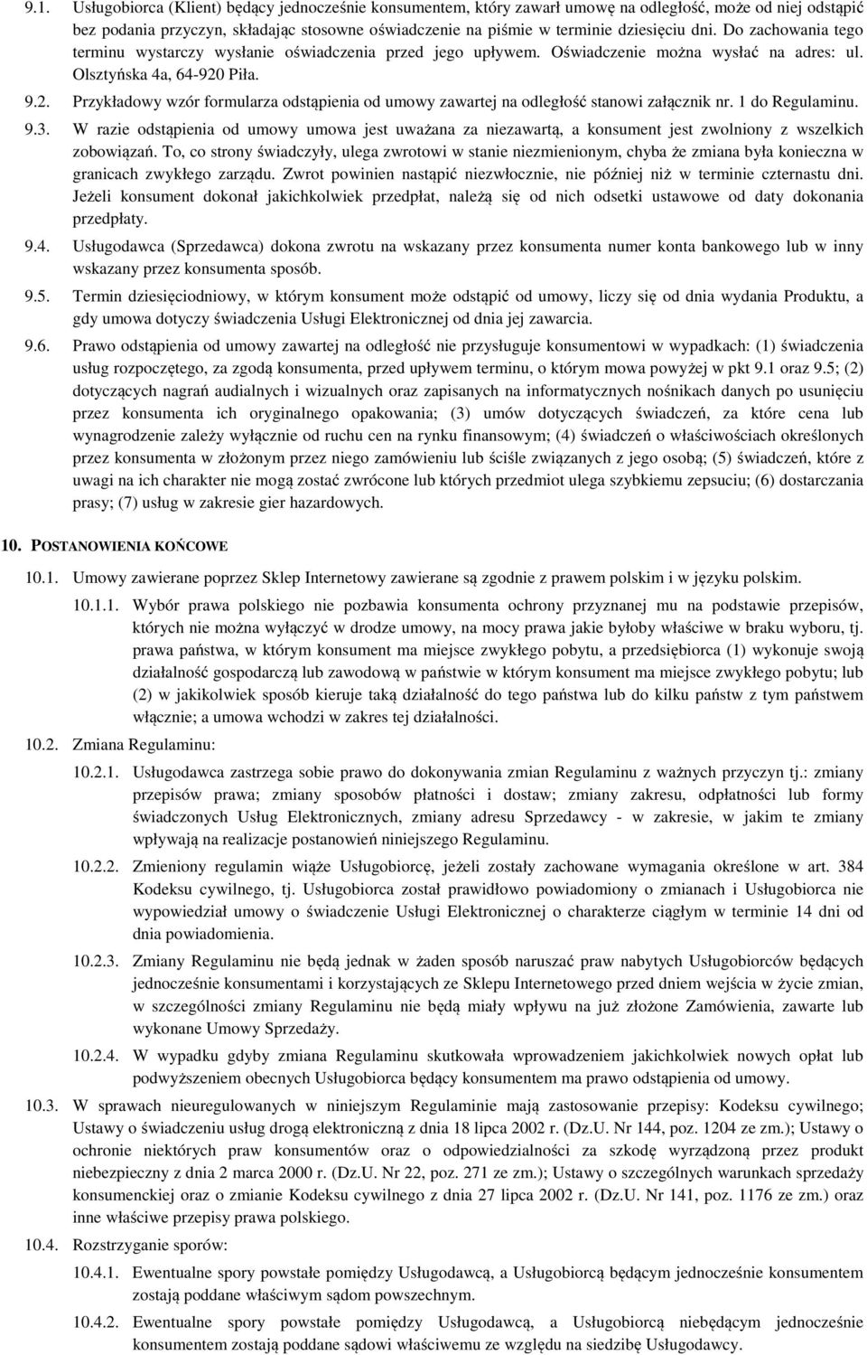 Piła. 9.2. Przykładowy wzór formularza odstąpienia od umowy zawartej na odległość stanowi załącznik nr. 1 do Regulaminu. 9.3.