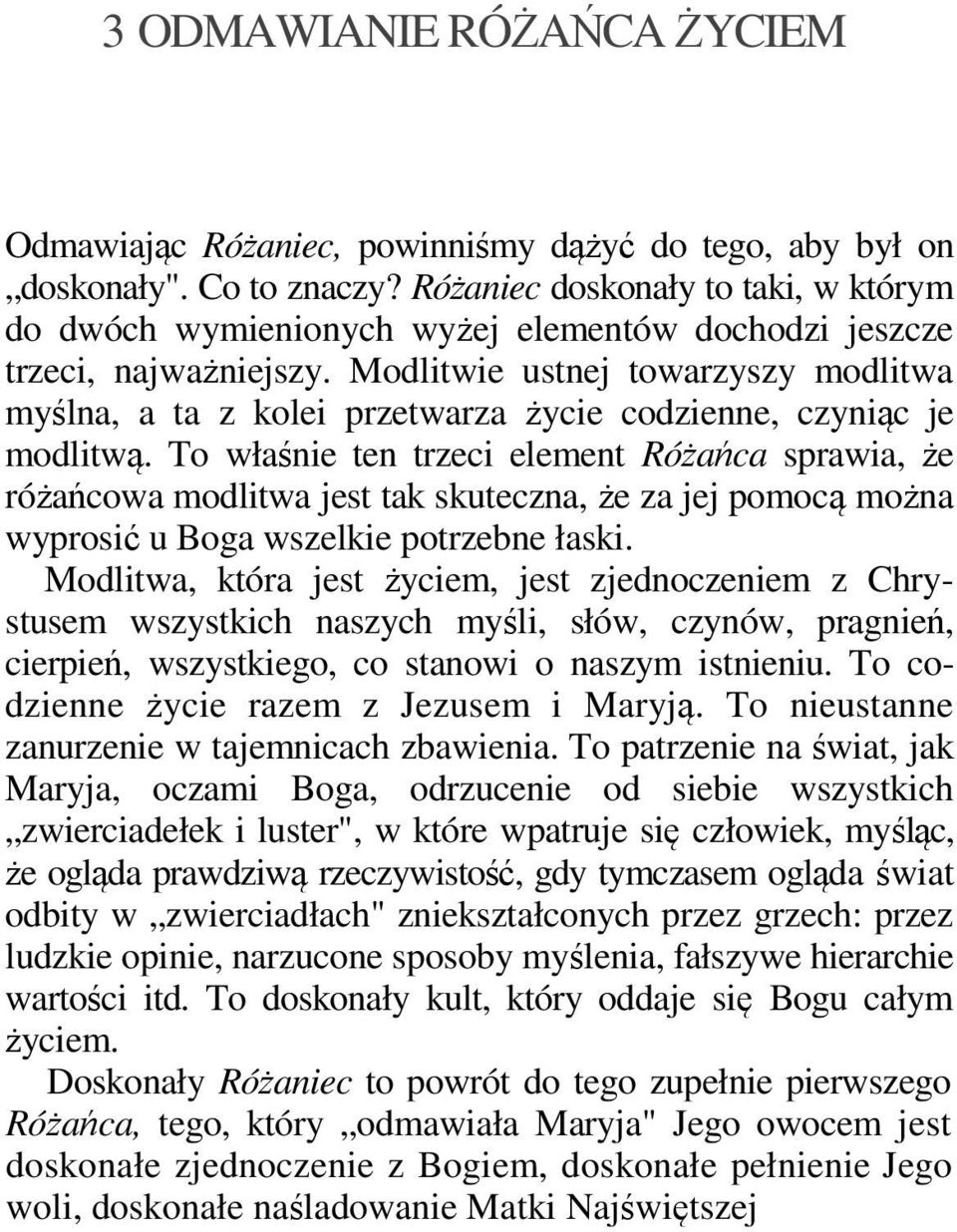 Modlitwie ustnej towarzyszy modlitwa myślna, a ta z kolei przetwarza życie codzienne, czyniąc je modlitwą.