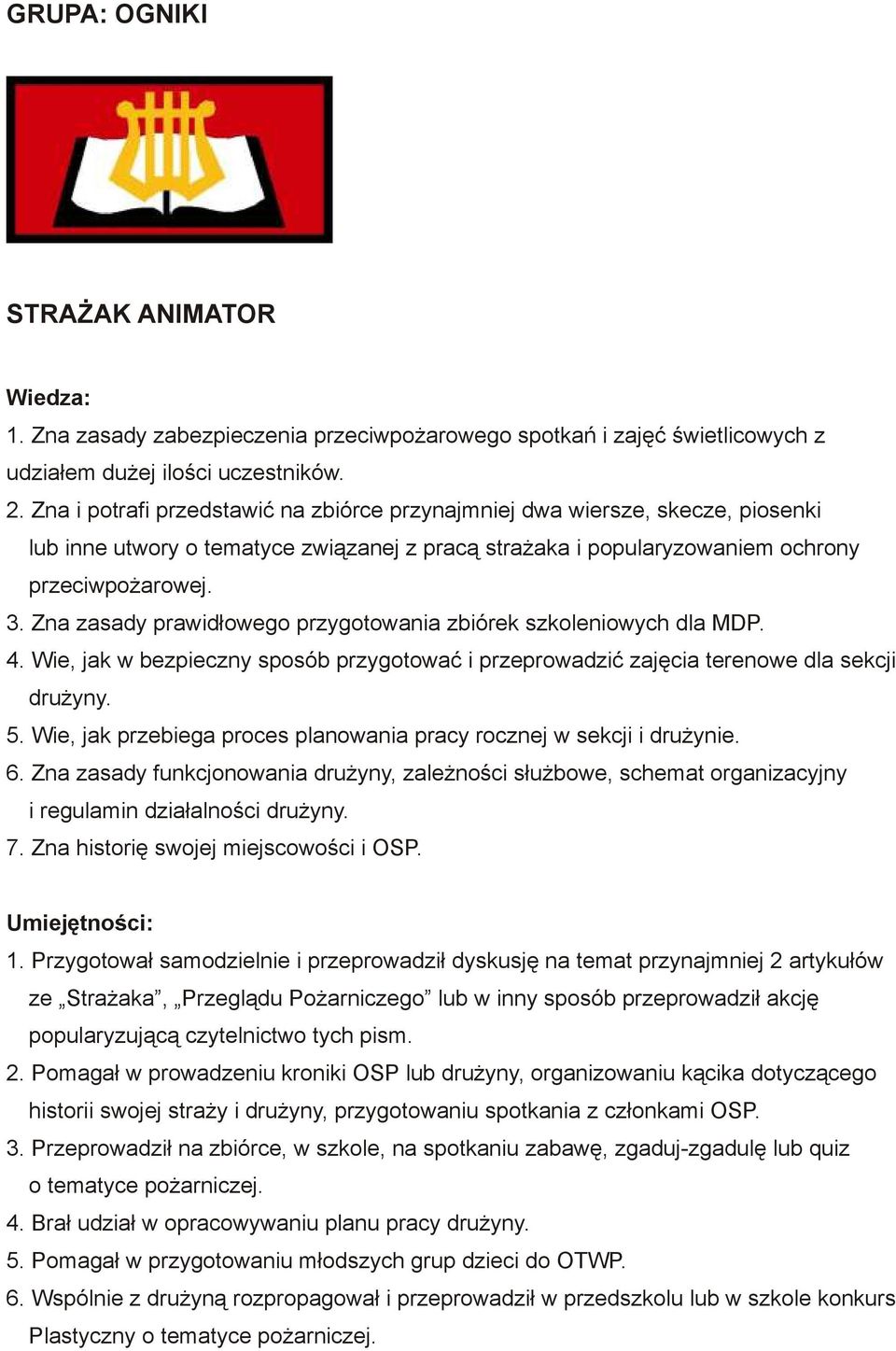 Zna zasady prawidłowego przygotowania zbiórek szkoleniowych dla MDP. 4. Wie, jak w bezpieczny sposób przygotować i przeprowadzić zajęcia terenowe dla sekcji drużyny. 5.