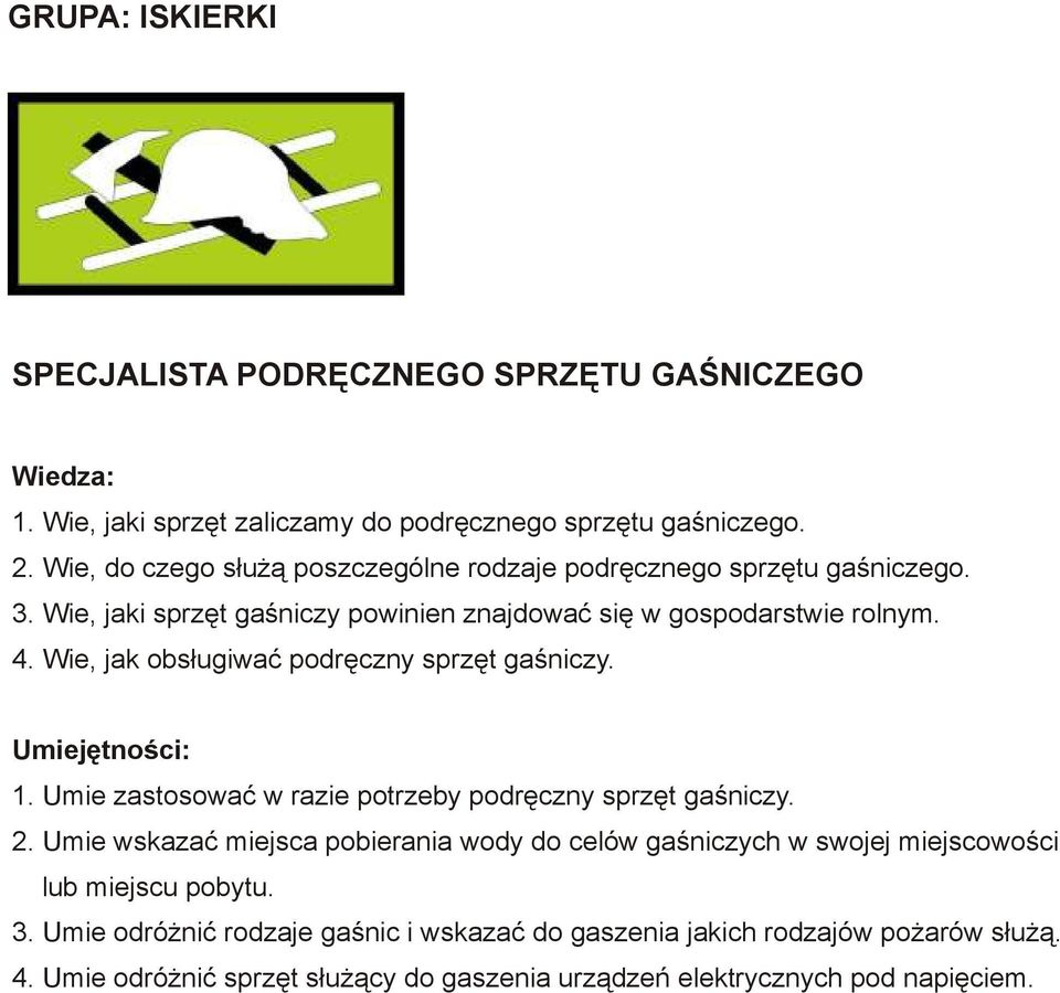 Wie, jak obsługiwać podręczny sprzęt gaśniczy. 1. Umie zastosować w razie potrzeby podręczny sprzęt gaśniczy. 2.