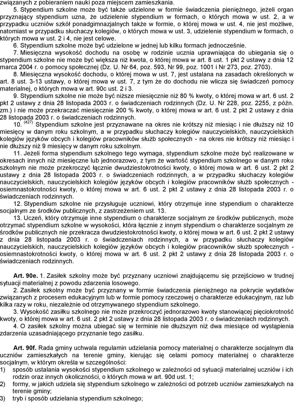 2, a w przypadku uczniów szkół ponadgimnazjalnych także w formie, o której mowa w ust. 4, nie jest możliwe, natomiast w przypadku słuchaczy kolegiów, o których mowa w ust.