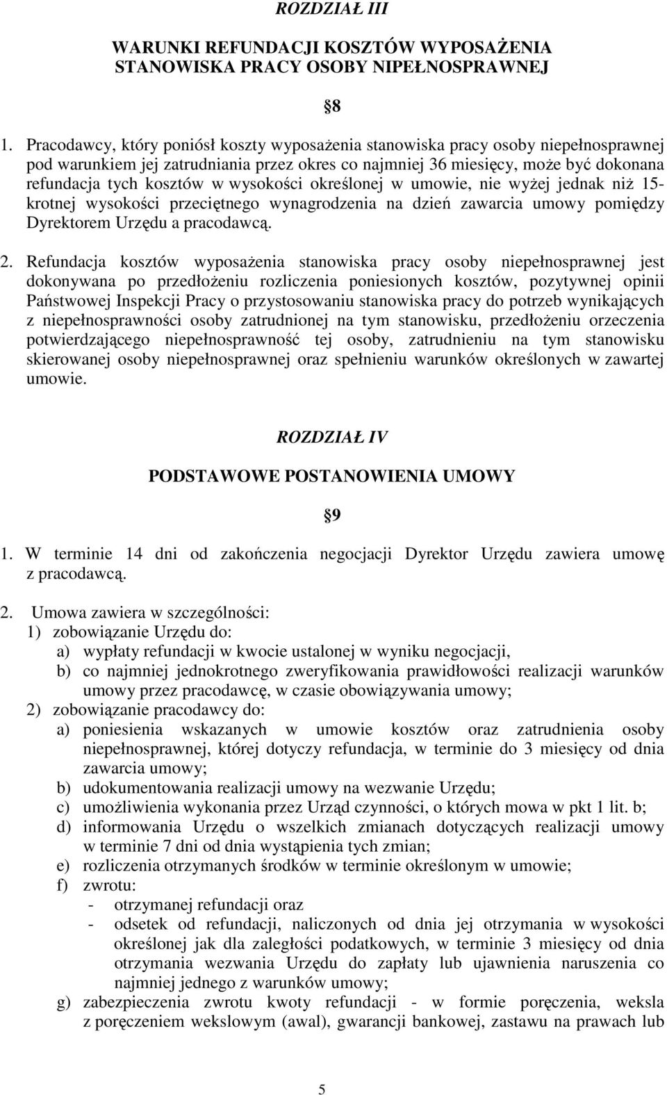 wysokości określonej w umowie, nie wyżej jednak niż 15- krotnej wysokości przeciętnego wynagrodzenia na dzień zawarcia umowy pomiędzy Dyrektorem Urzędu a pracodawcą. 2.